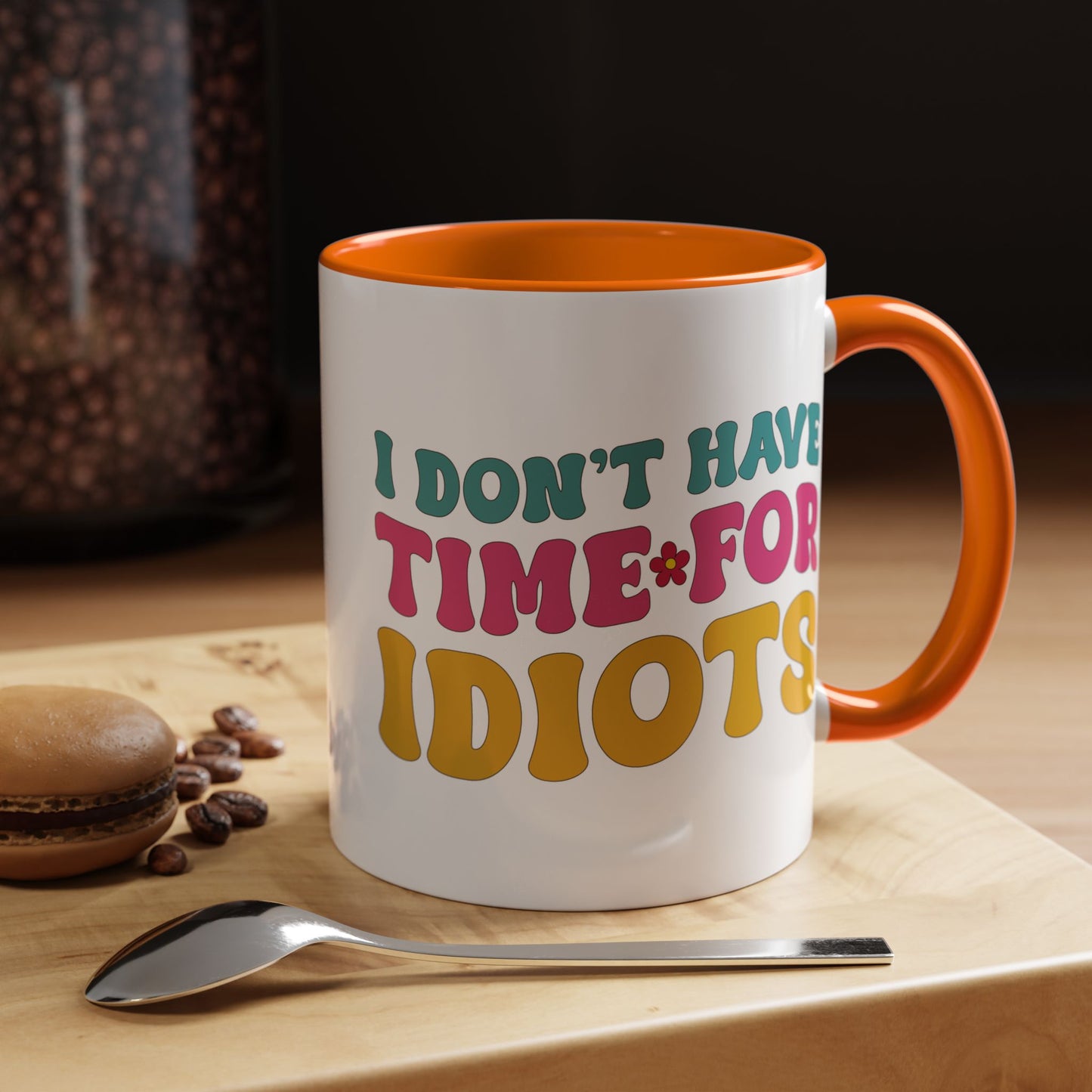 Sarcastic Accent Coffee Mug - "I don't have time for idiots" - Fun Gift for Self-Care, Motivation, & Celebrations