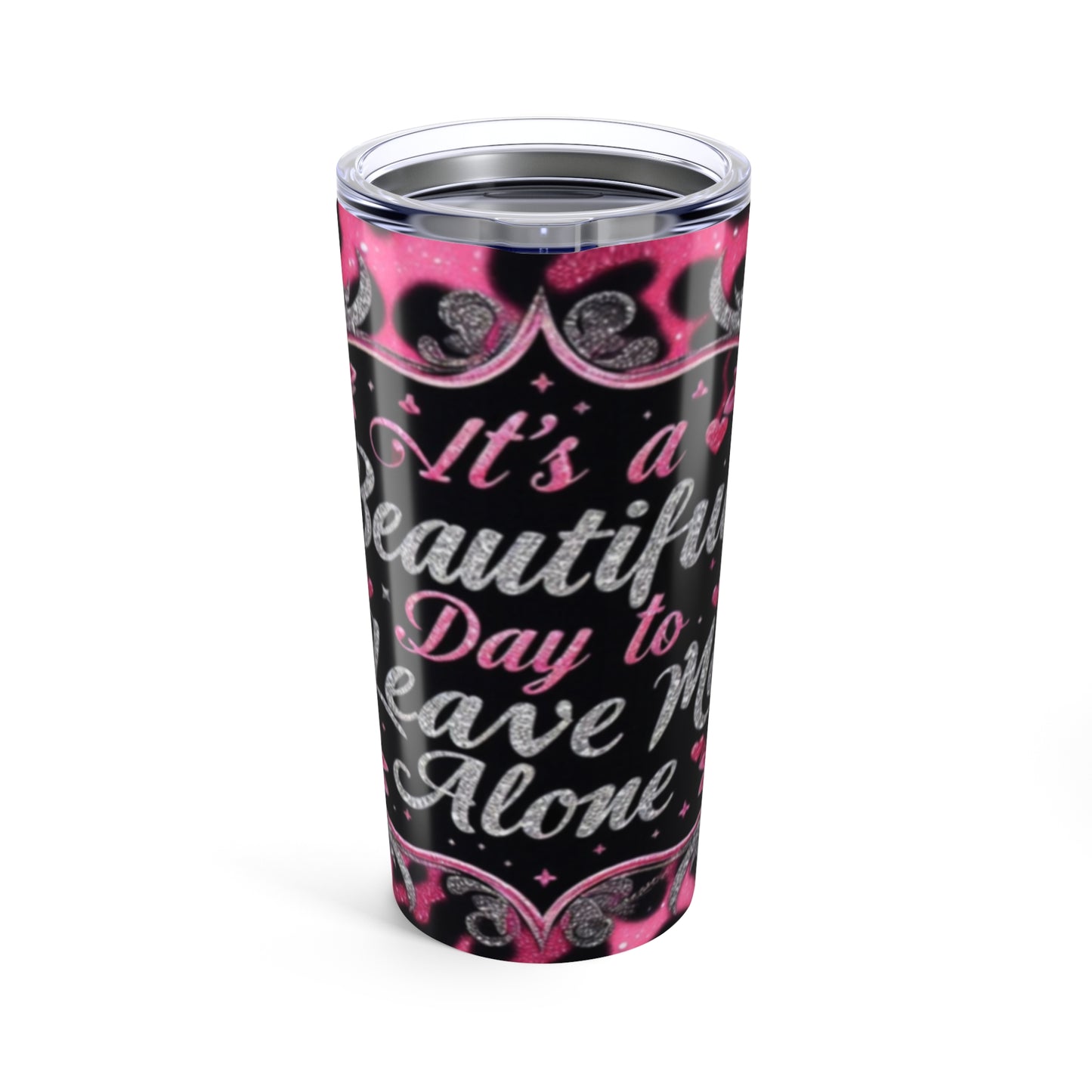 It's a Beautiful Day to Leave Me Alone Tumbler 20oz