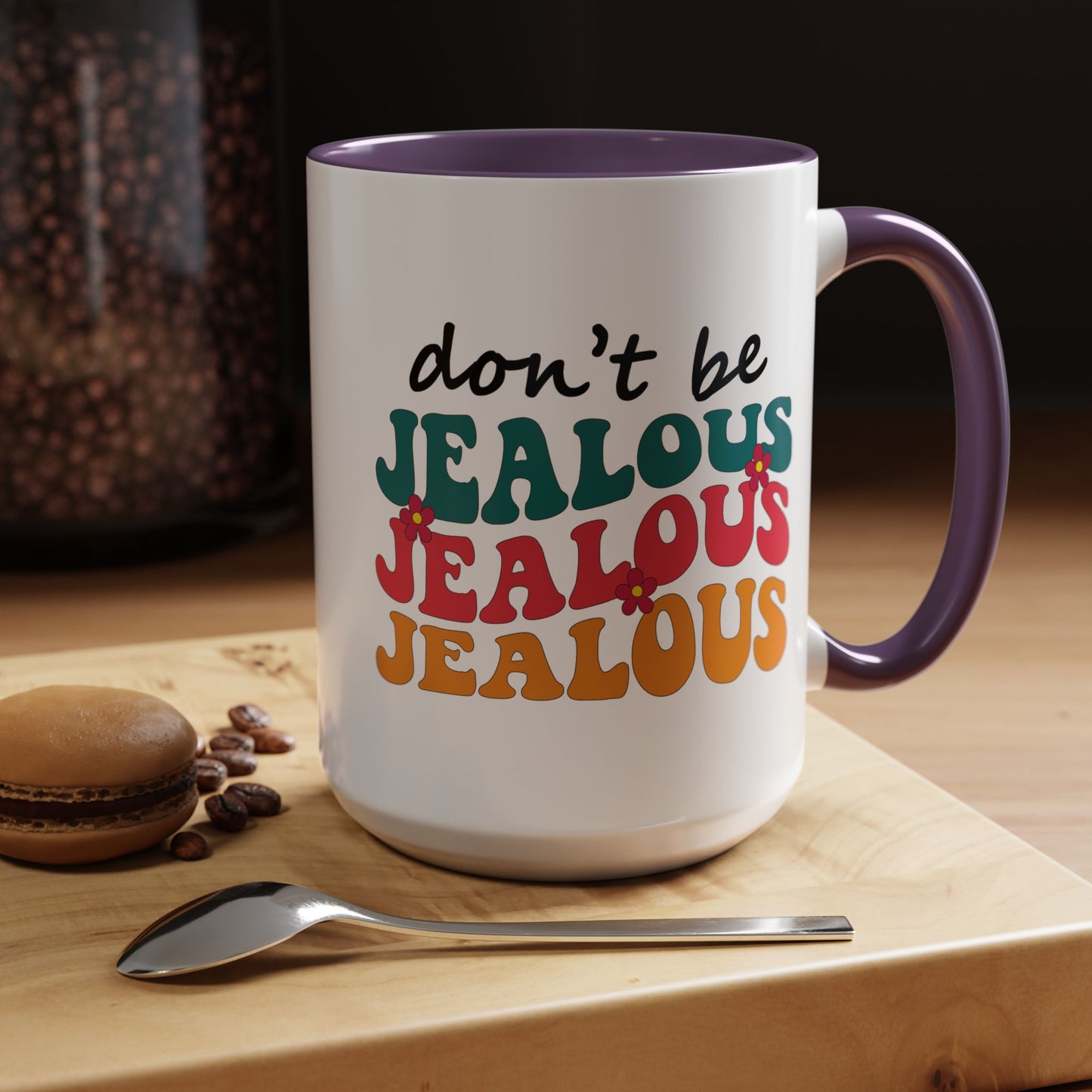 Sarcastic Accent Coffee Mug - "Don't be jealous" - Fun Gift for Self-Care, Motivation, & Celebrations