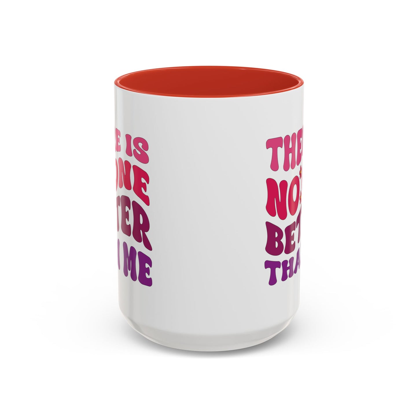 Personalized Accent Coffee Mug - "There Is No One Better Than Me" - Fun Gift for Self-Care, Motivation, & Celebrations