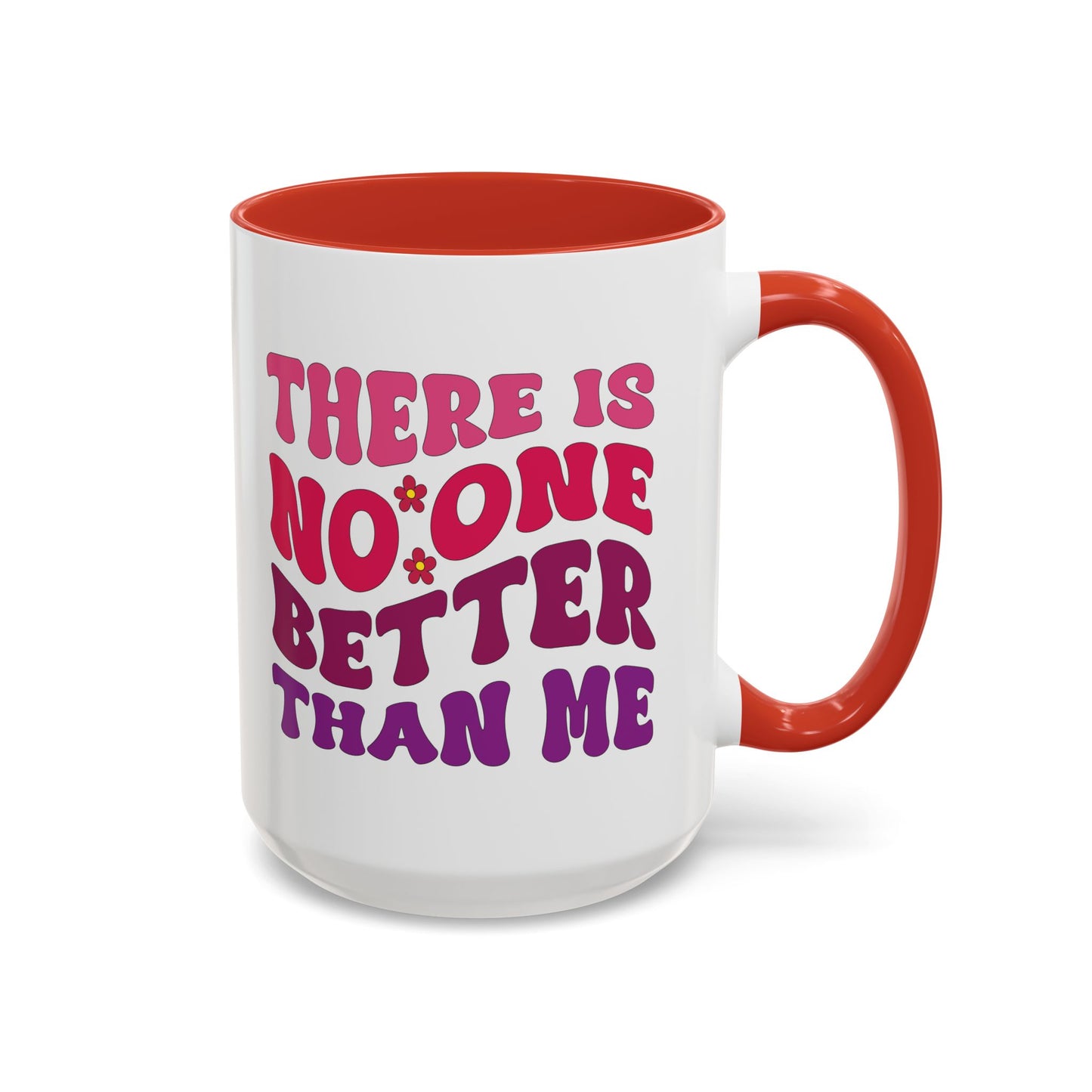 Personalized Accent Coffee Mug - "There Is No One Better Than Me" - Fun Gift for Self-Care, Motivation, & Celebrations