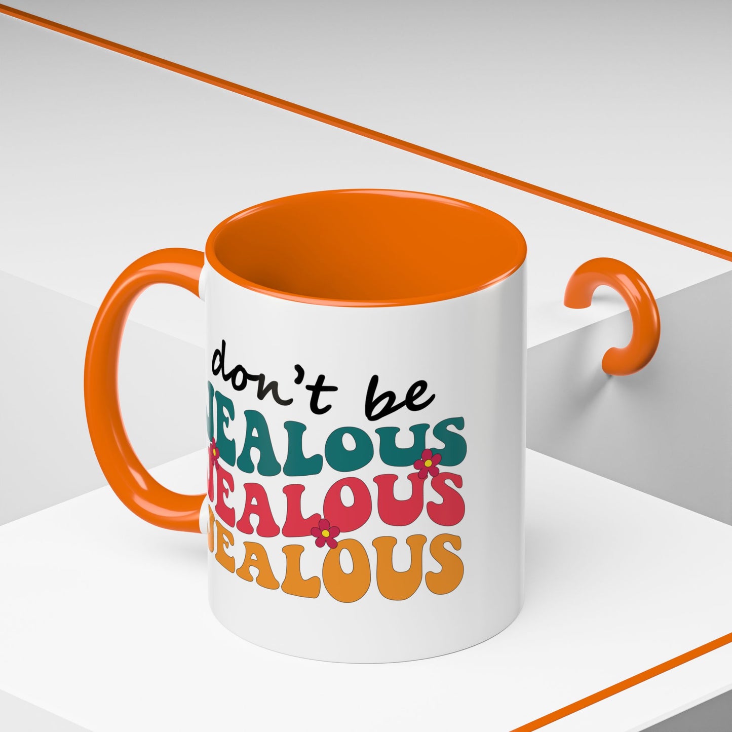 Sarcastic Accent Coffee Mug - "Don't be jealous" - Fun Gift for Self-Care, Motivation, & Celebrations