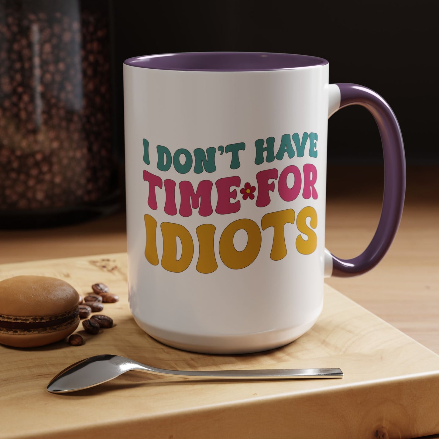 Sarcastic Accent Coffee Mug - "I don't have time for idiots" - Fun Gift for Self-Care, Motivation, & Celebrations