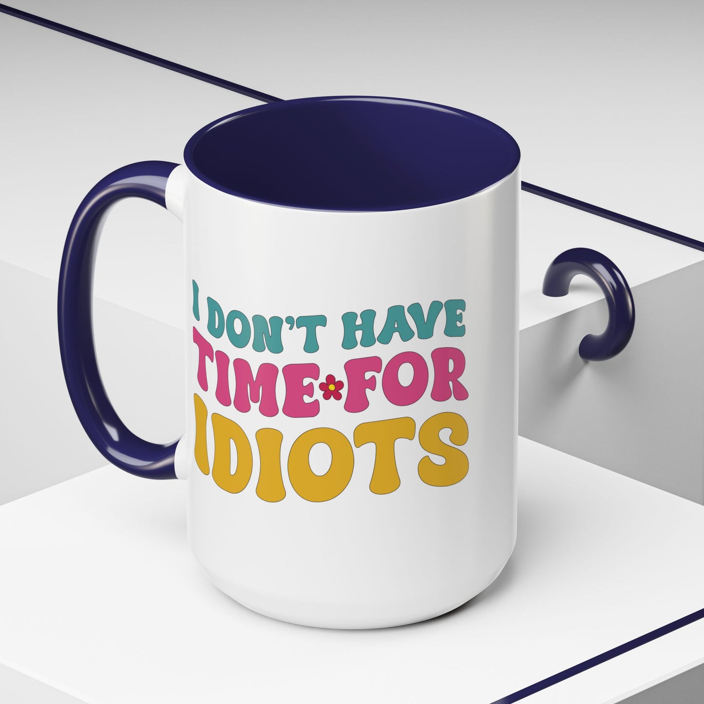 Sarcastic Accent Coffee Mug - "I don't have time for idiots" - Fun Gift for Self-Care, Motivation, & Celebrations