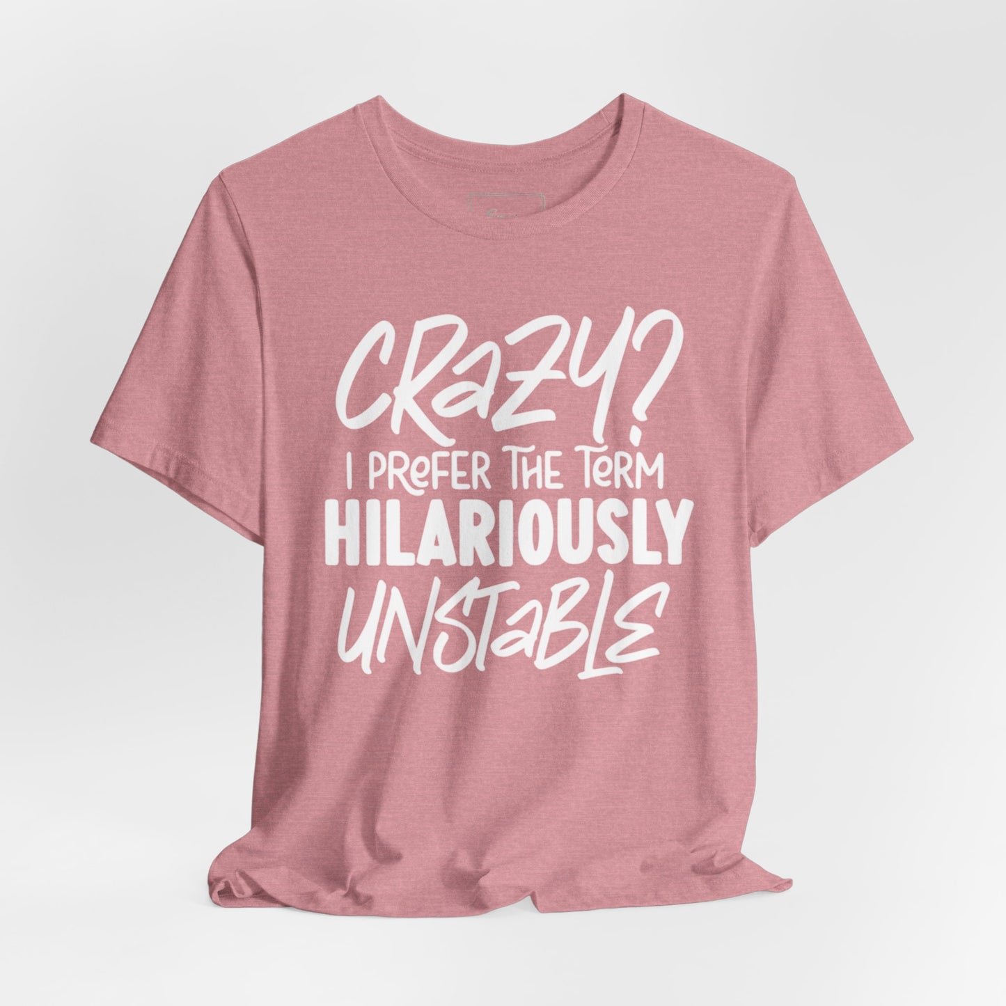 Sarcastic Tee - Hilariously Unstable Shirt (Light 1)