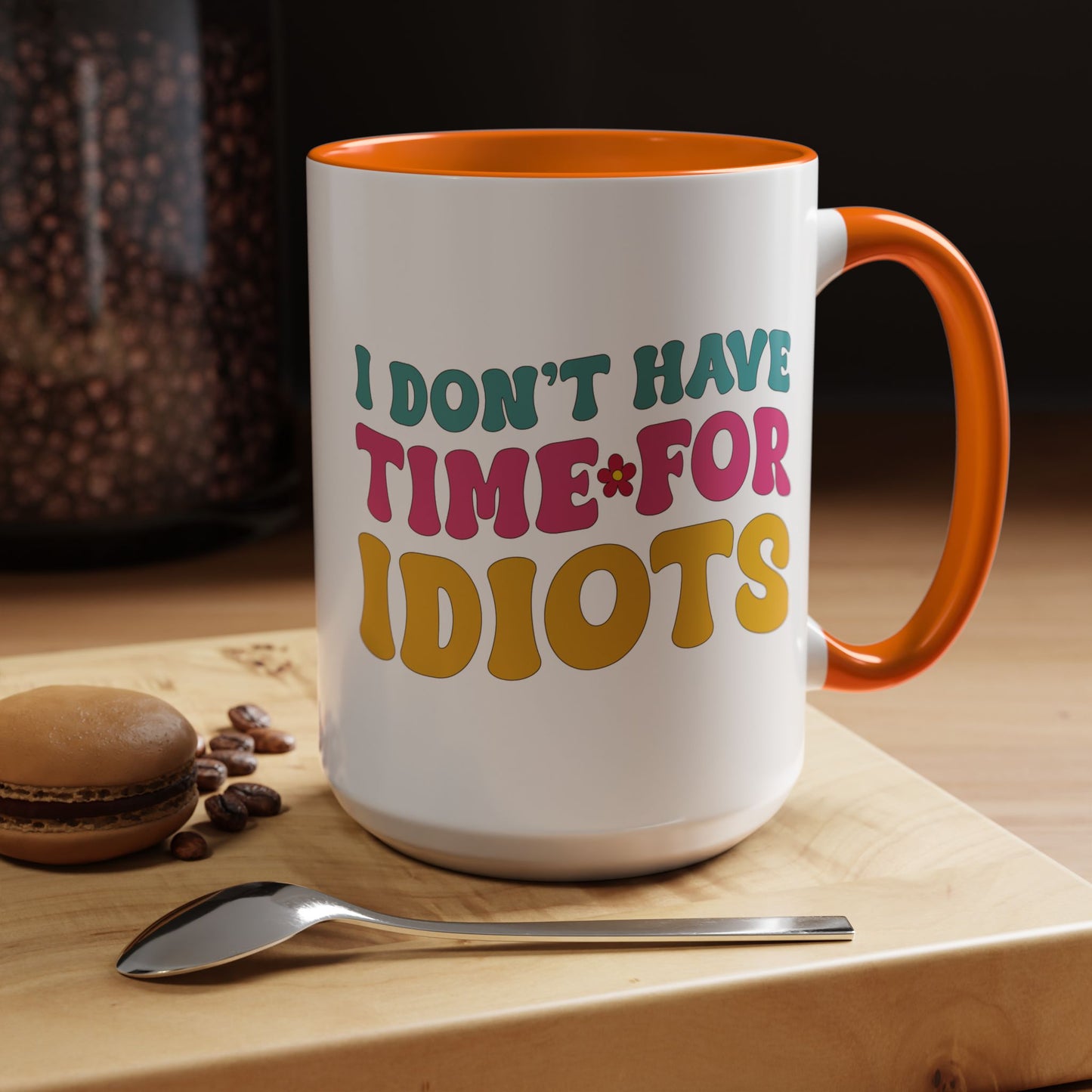 Sarcastic Accent Coffee Mug - "I don't have time for idiots" - Fun Gift for Self-Care, Motivation, & Celebrations
