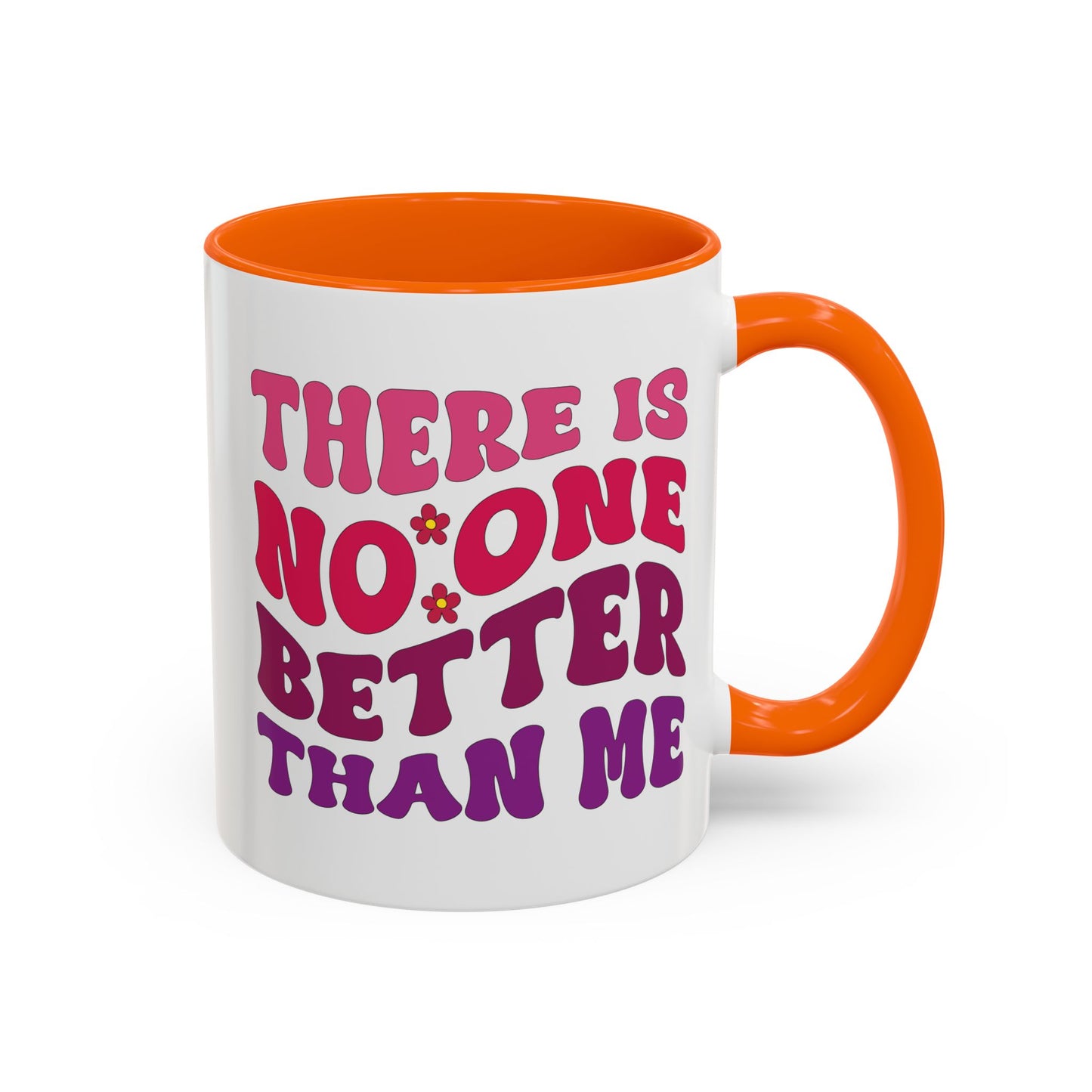 Personalized Accent Coffee Mug - "There Is No One Better Than Me" - Fun Gift for Self-Care, Motivation, & Celebrations