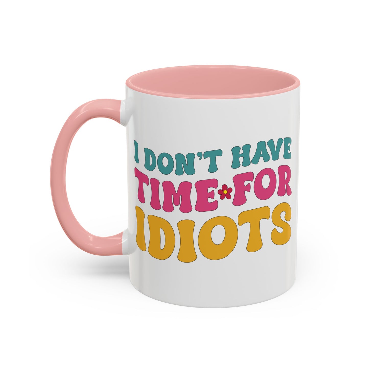 Sarcastic Accent Coffee Mug - "I don't have time for idiots" - Fun Gift for Self-Care, Motivation, & Celebrations