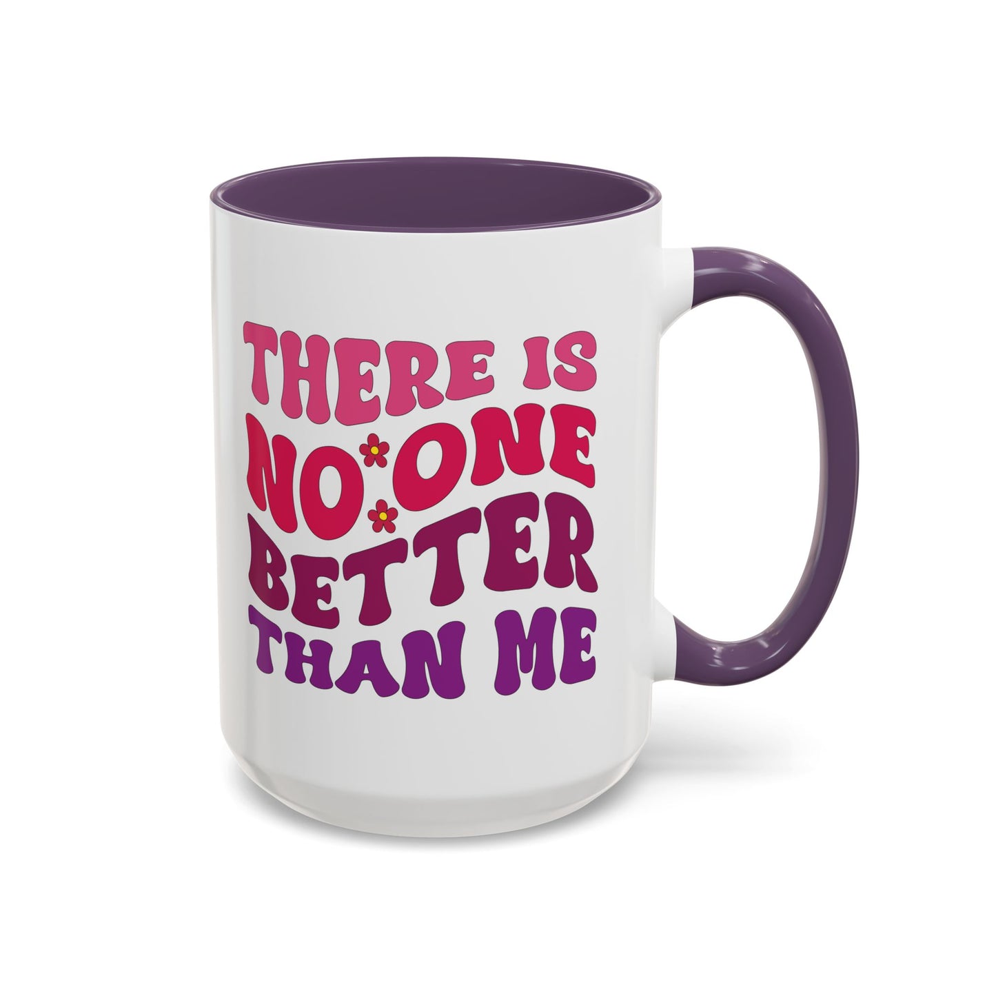 Personalized Accent Coffee Mug - "There Is No One Better Than Me" - Fun Gift for Self-Care, Motivation, & Celebrations