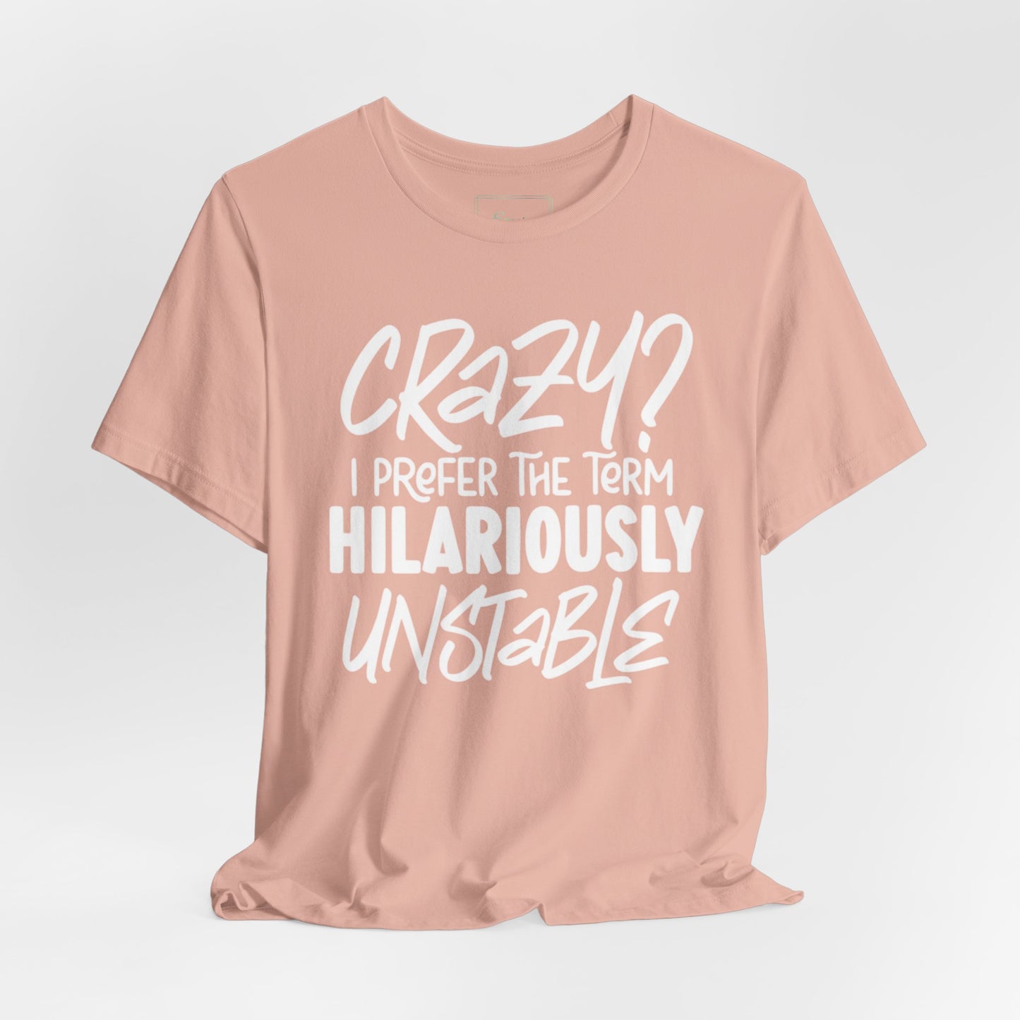 Sarcastic Tee - Hilariously Unstable Shirt (Light 1)