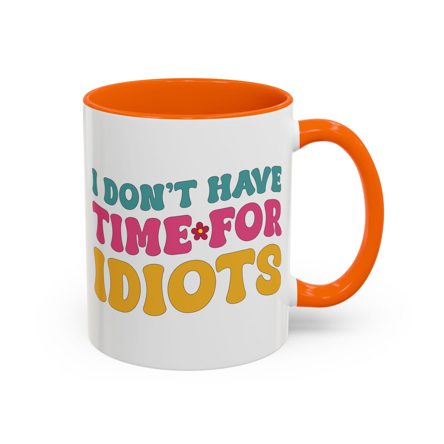 Sarcastic Accent Coffee Mug - "I don't have time for idiots" - Fun Gift for Self-Care, Motivation, & Celebrations