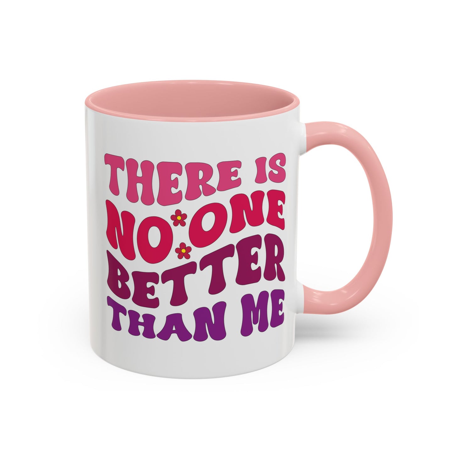 Personalized Accent Coffee Mug - "There Is No One Better Than Me" - Fun Gift for Self-Care, Motivation, & Celebrations