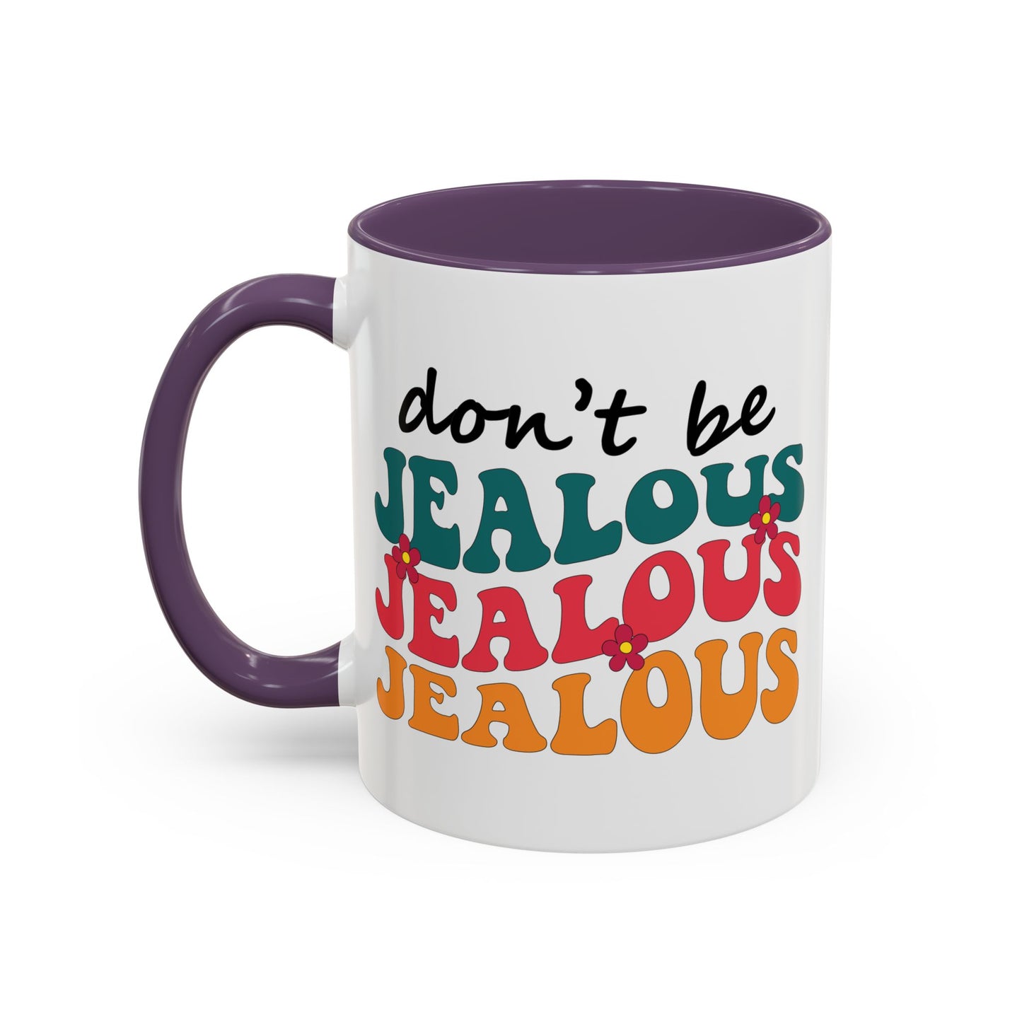 Sarcastic Accent Coffee Mug - "Don't be jealous" - Fun Gift for Self-Care, Motivation, & Celebrations