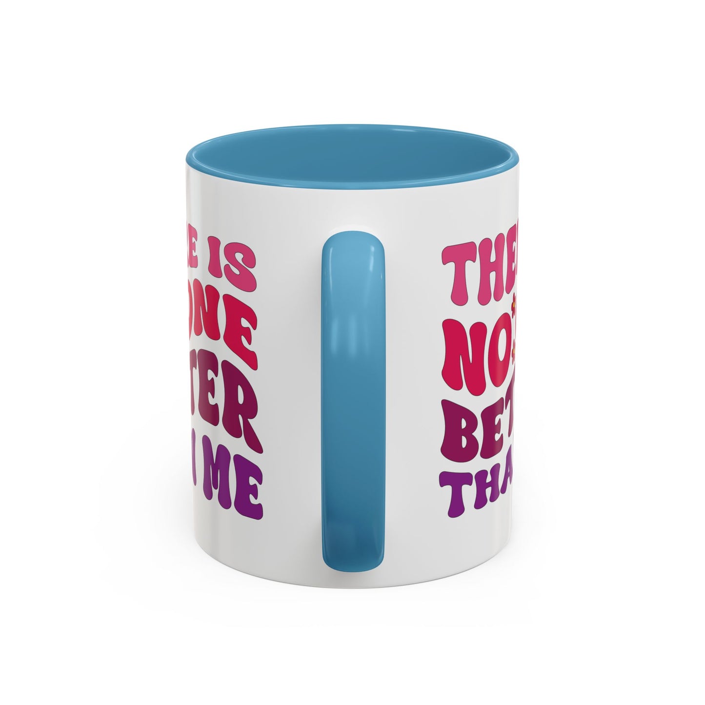 Personalized Accent Coffee Mug - "There Is No One Better Than Me" - Fun Gift for Self-Care, Motivation, & Celebrations