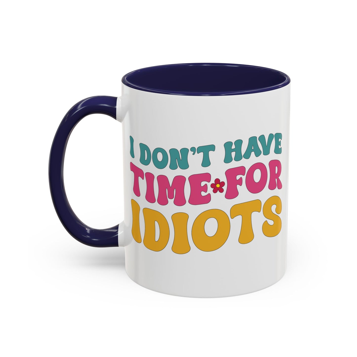 Sarcastic Accent Coffee Mug - "I don't have time for idiots" - Fun Gift for Self-Care, Motivation, & Celebrations