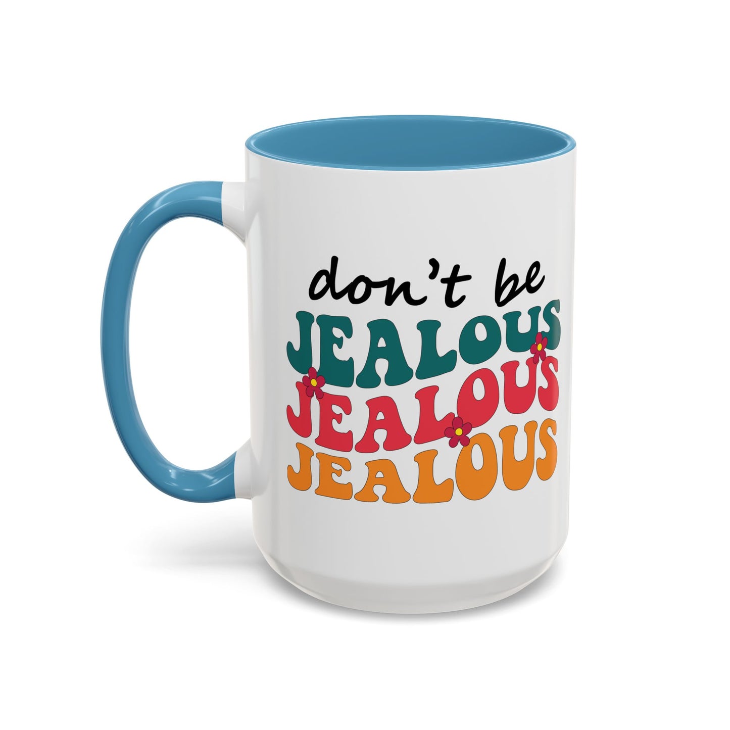 Sarcastic Accent Coffee Mug - "Don't be jealous" - Fun Gift for Self-Care, Motivation, & Celebrations