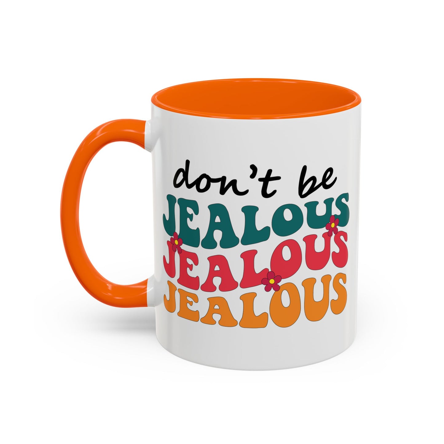 Sarcastic Accent Coffee Mug - "Don't be jealous" - Fun Gift for Self-Care, Motivation, & Celebrations