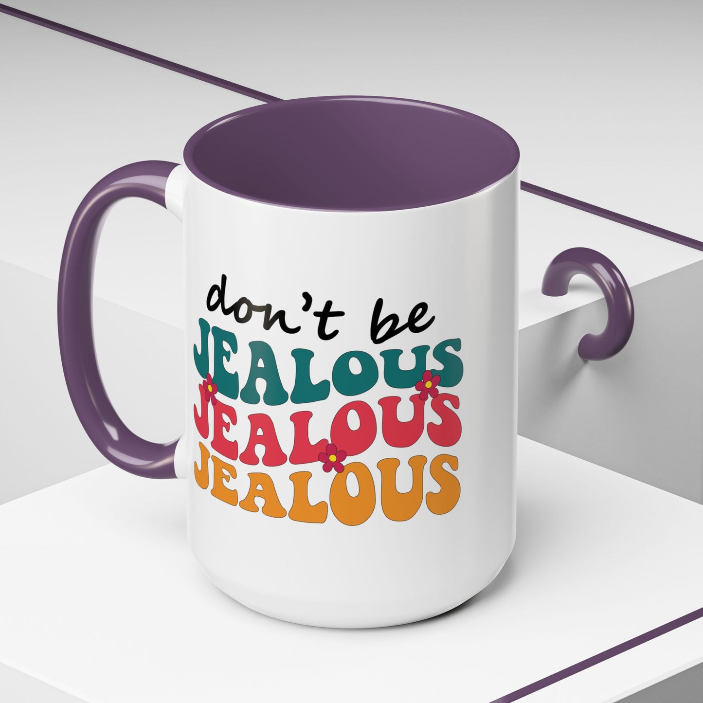 Sarcastic Accent Coffee Mug - "Don't be jealous" - Fun Gift for Self-Care, Motivation, & Celebrations
