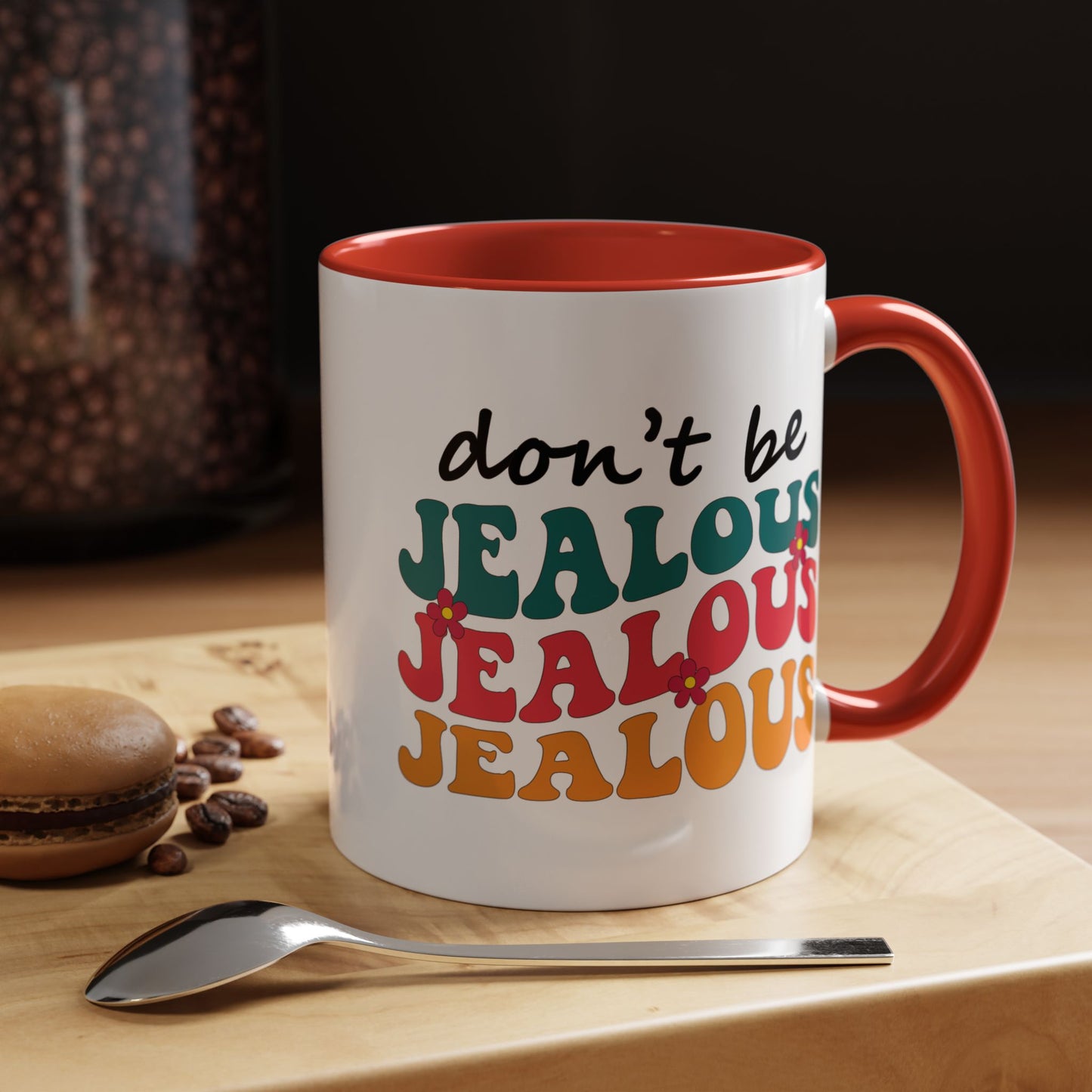 Sarcastic Accent Coffee Mug - "Don't be jealous" - Fun Gift for Self-Care, Motivation, & Celebrations