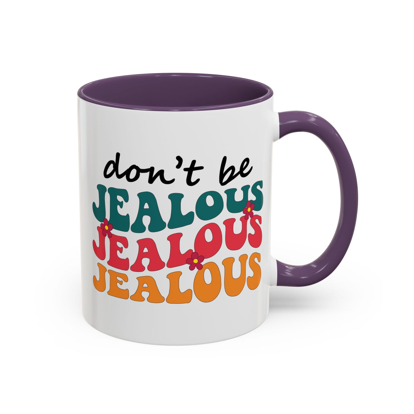 Sarcastic Accent Coffee Mug - "Don't be jealous" - Fun Gift for Self-Care, Motivation, & Celebrations