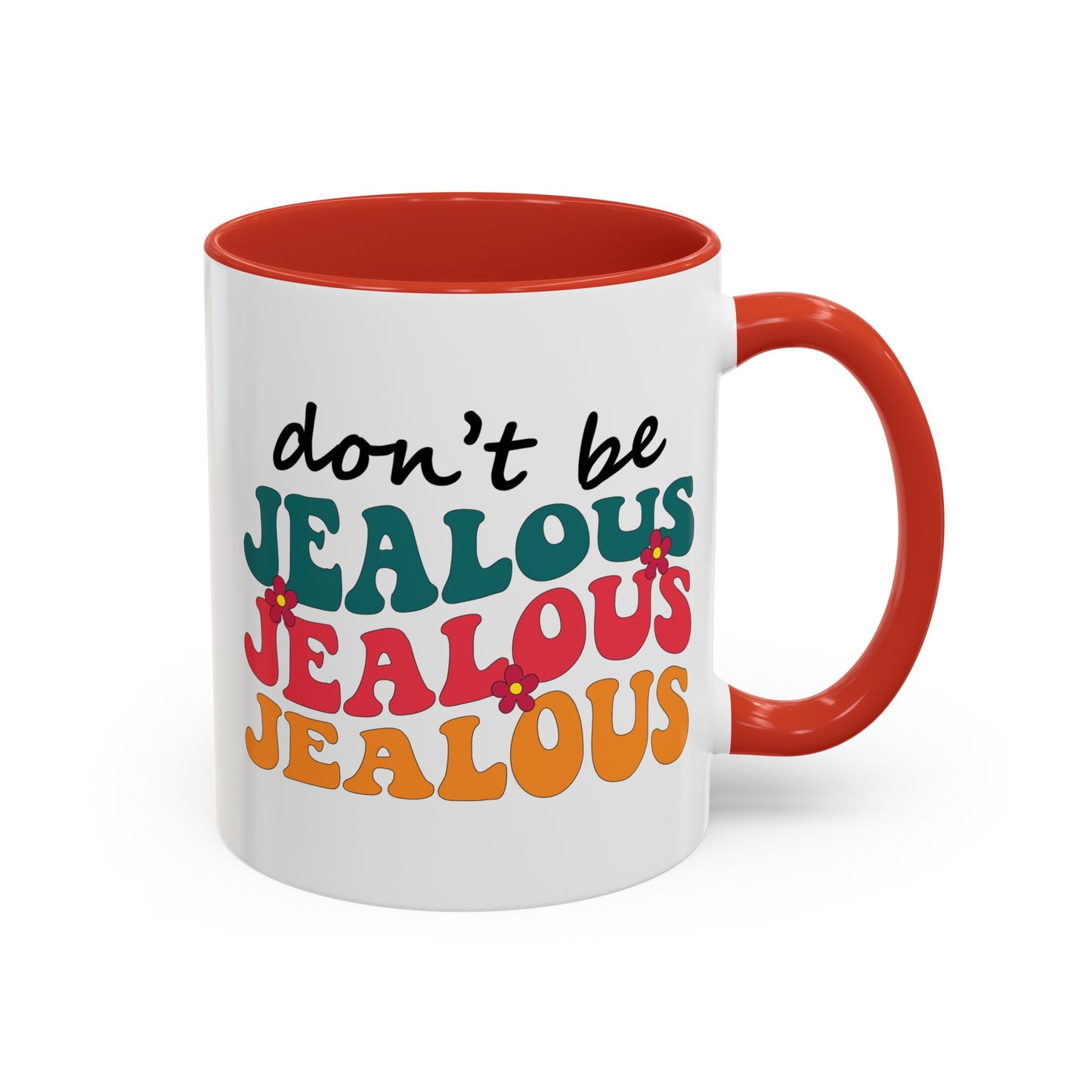 Sarcastic Accent Coffee Mug - "Don't be jealous" - Fun Gift for Self-Care, Motivation, & Celebrations