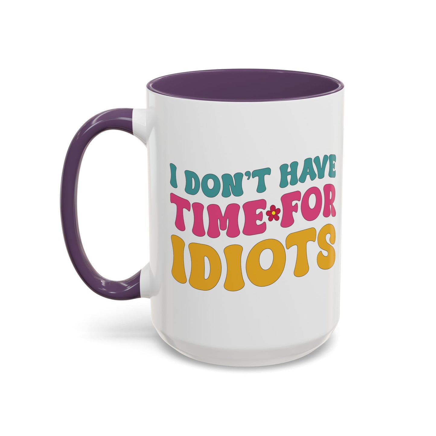 Sarcastic Accent Coffee Mug - "I don't have time for idiots" - Fun Gift for Self-Care, Motivation, & Celebrations