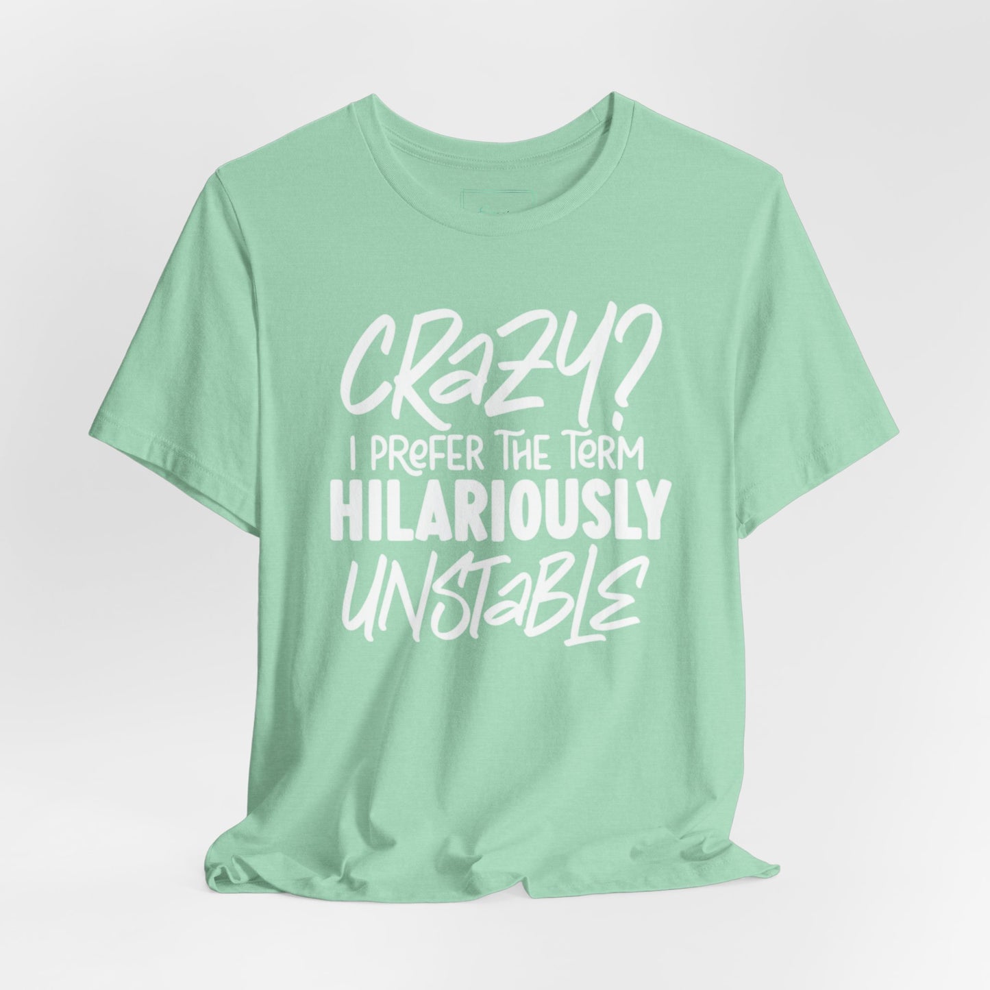 Sarcastic Tee - Hilariously Unstable Shirt (Light 2)