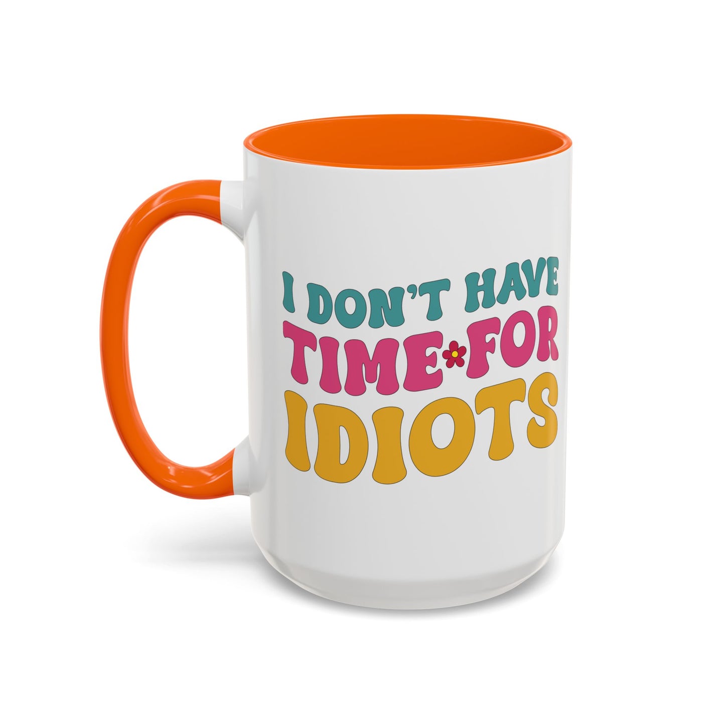 Sarcastic Accent Coffee Mug - "I don't have time for idiots" - Fun Gift for Self-Care, Motivation, & Celebrations