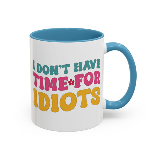 Sarcastic Accent Coffee Mug - "I don't have time for idiots" - Fun Gift for Self-Care, Motivation, & Celebrations