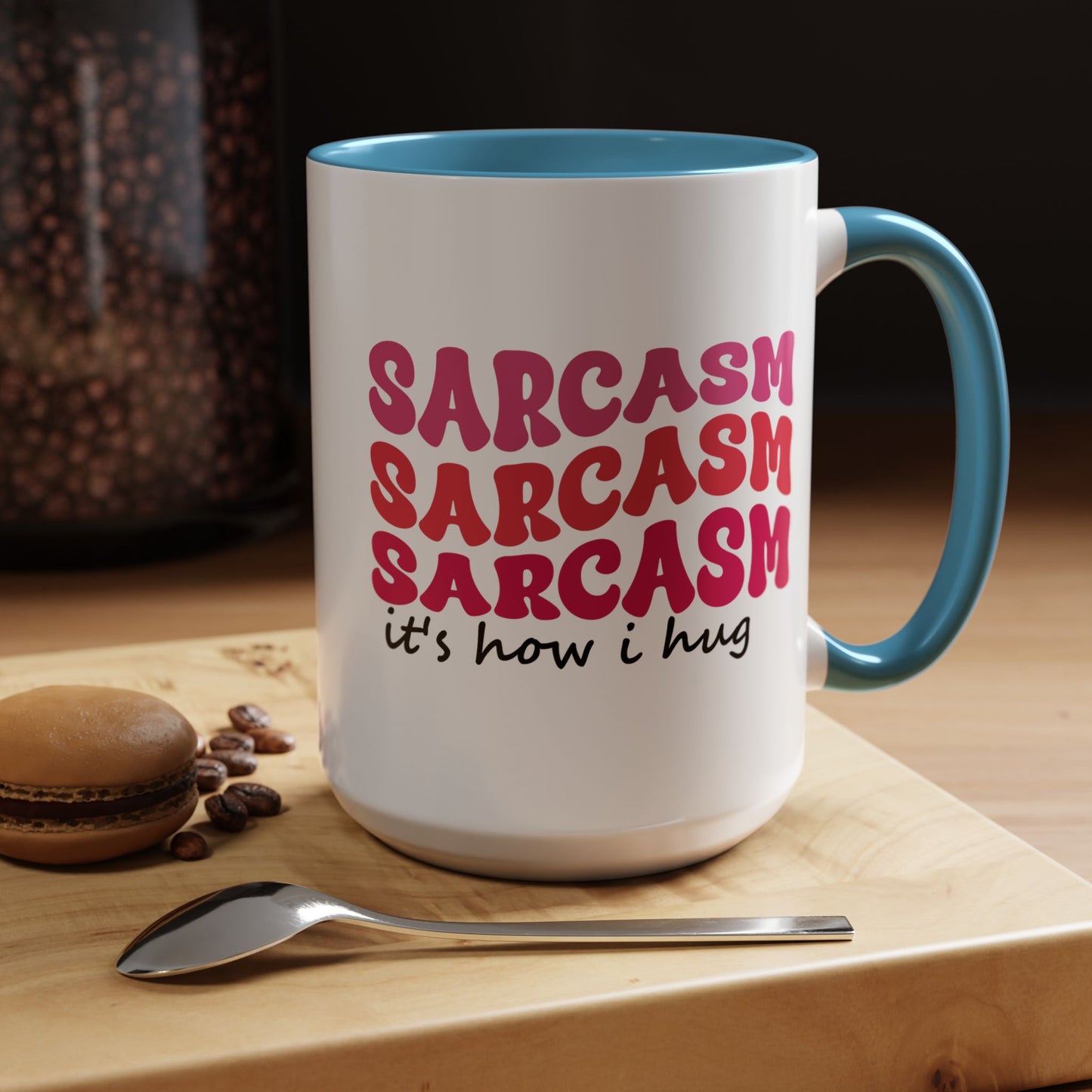 Sarcastic Accent Coffee Mug - "Sarcasm is how I hug" - Fun Gift for Self-Care, Motivation, & Celebrations