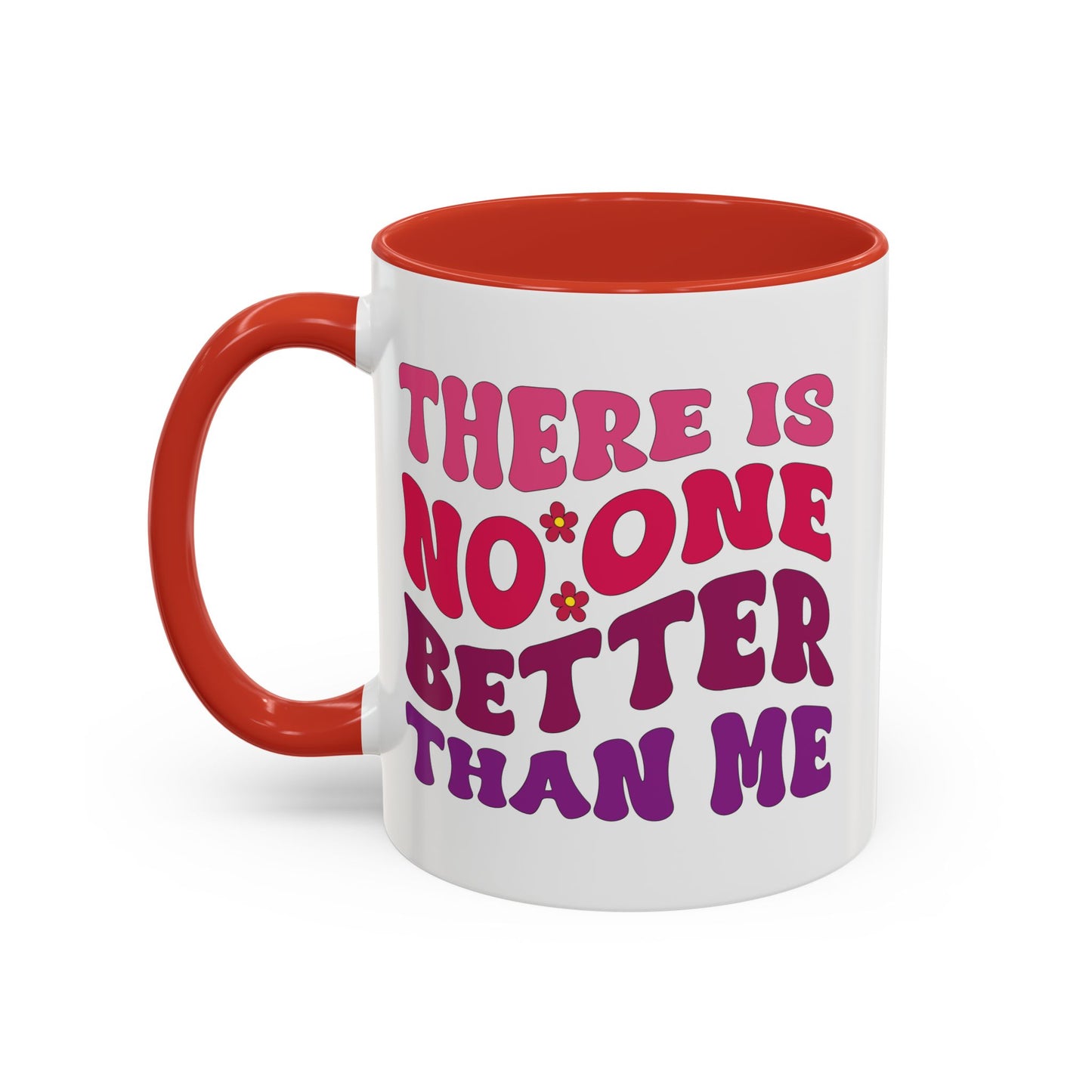 Personalized Accent Coffee Mug - "There Is No One Better Than Me" - Fun Gift for Self-Care, Motivation, & Celebrations