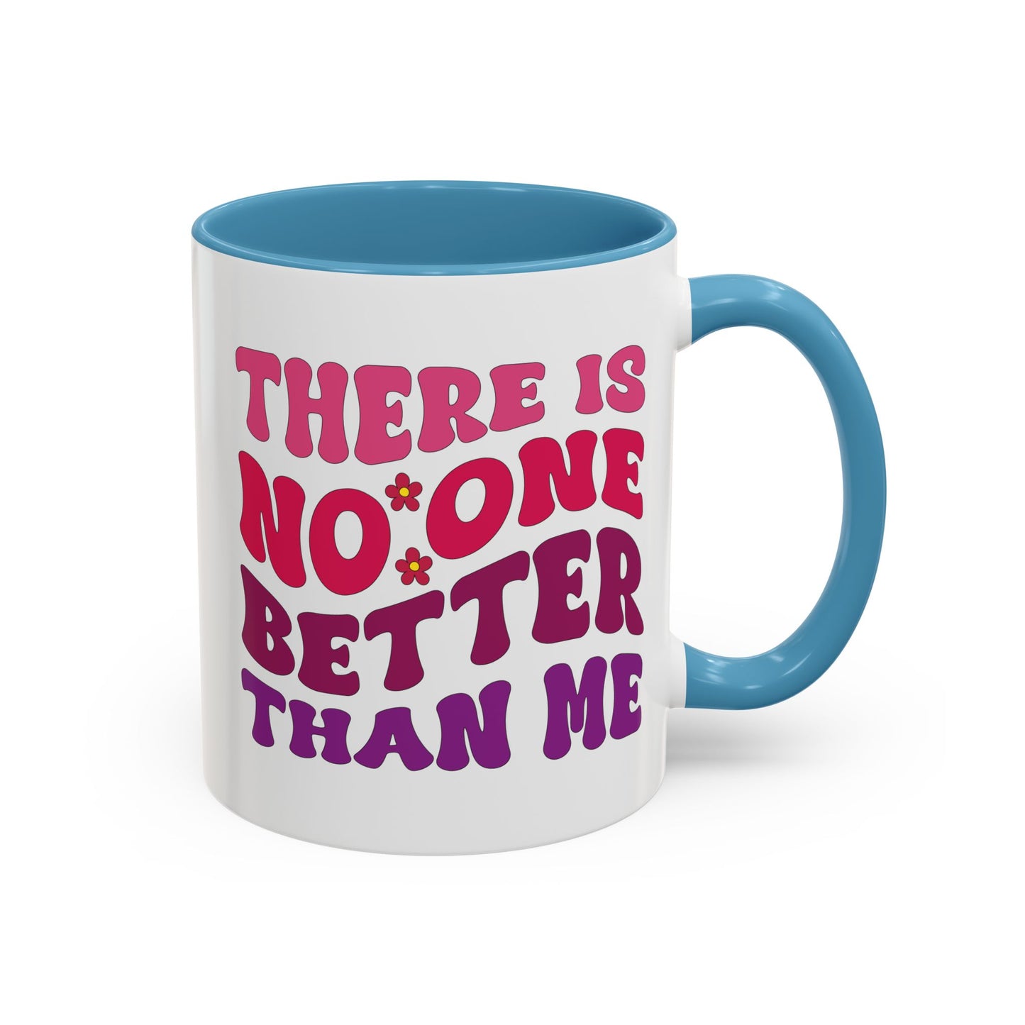 Personalized Accent Coffee Mug - "There Is No One Better Than Me" - Fun Gift for Self-Care, Motivation, & Celebrations
