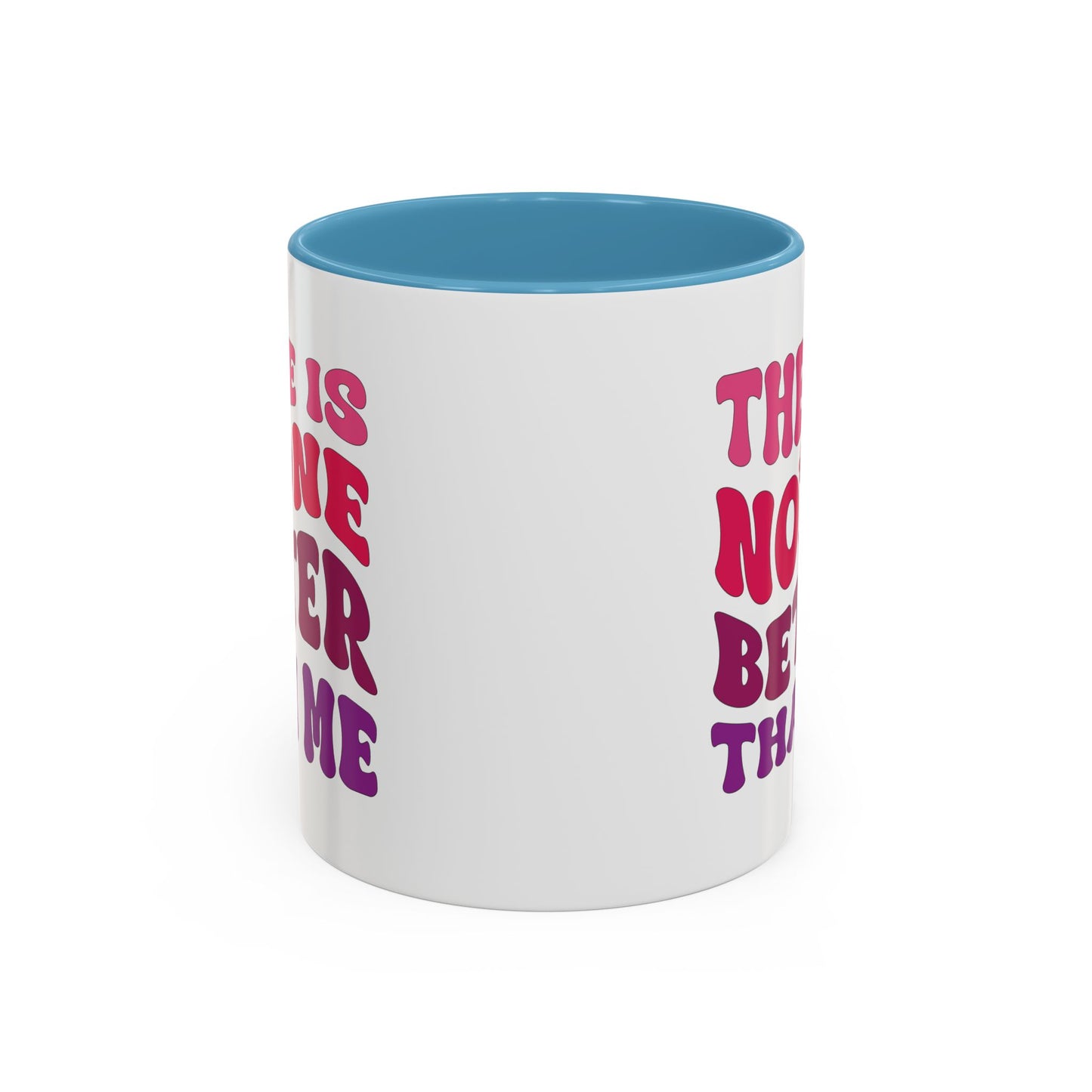 Personalized Accent Coffee Mug - "There Is No One Better Than Me" - Fun Gift for Self-Care, Motivation, & Celebrations