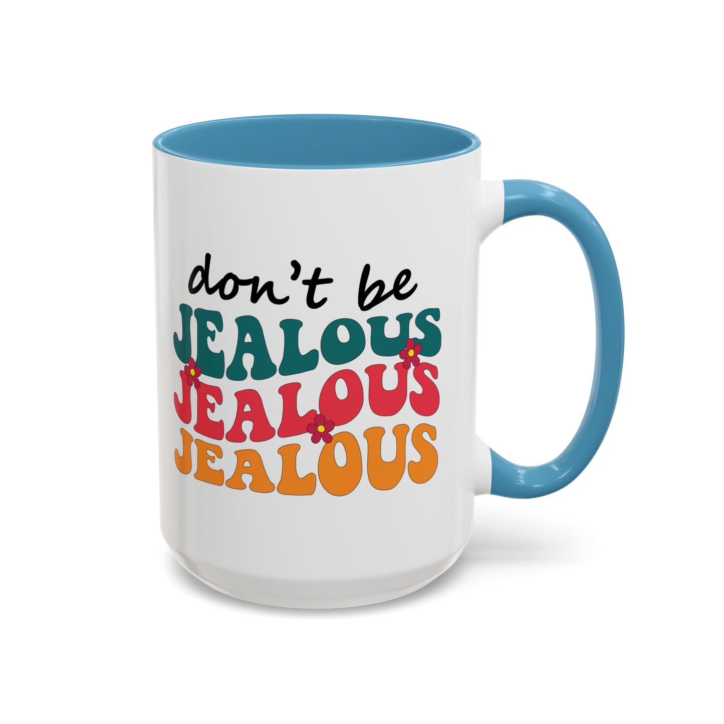 Sarcastic Accent Coffee Mug - "Don't be jealous" - Fun Gift for Self-Care, Motivation, & Celebrations