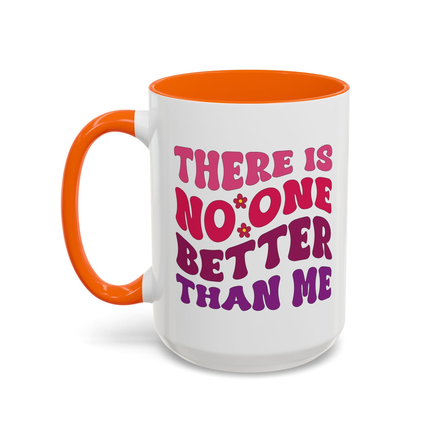 Personalized Accent Coffee Mug - "There Is No One Better Than Me" - Fun Gift for Self-Care, Motivation, & Celebrations