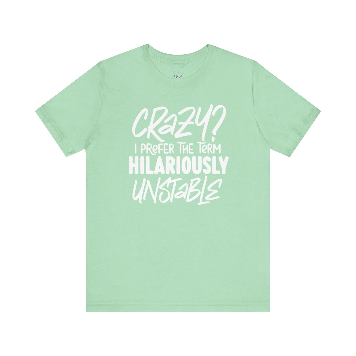 Sarcastic Tee - Hilariously Unstable T Shirt (Light 3)