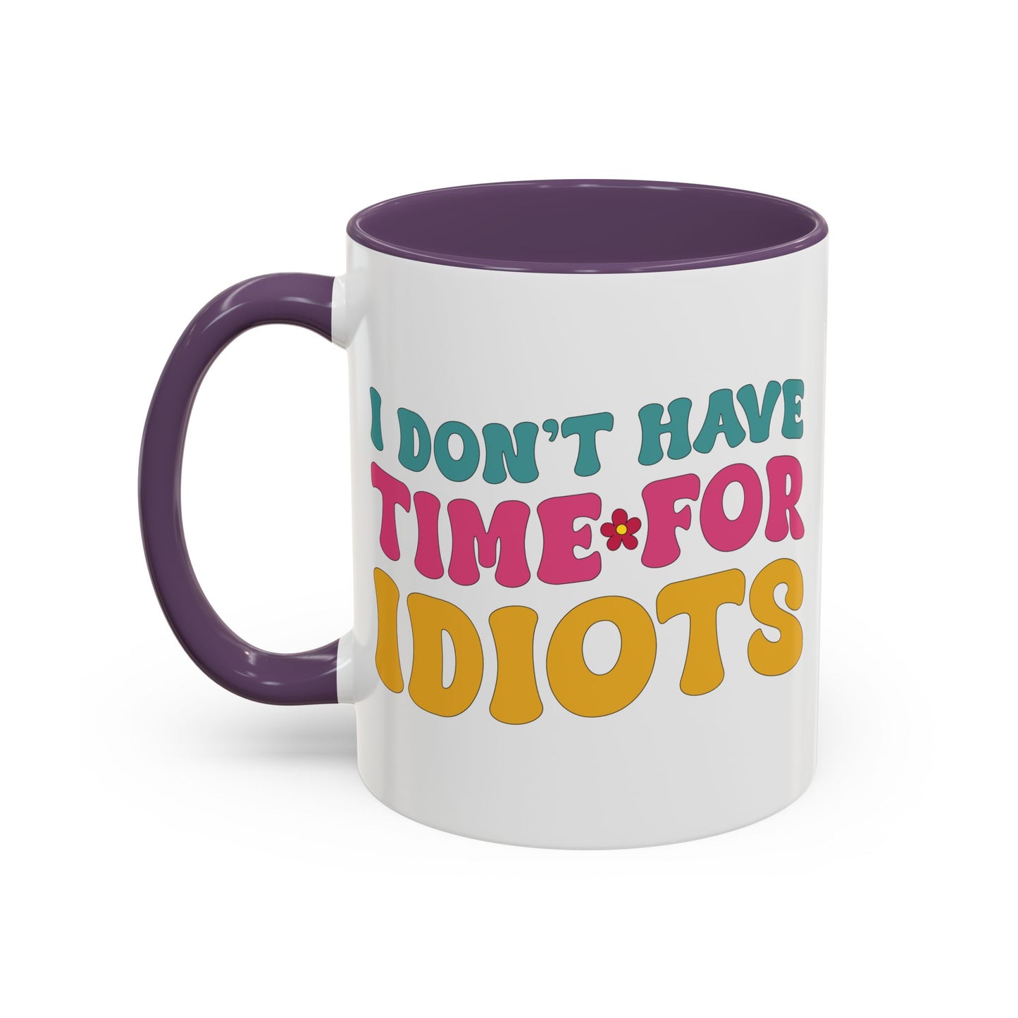 Sarcastic Accent Coffee Mug - "I don't have time for idiots" - Fun Gift for Self-Care, Motivation, & Celebrations