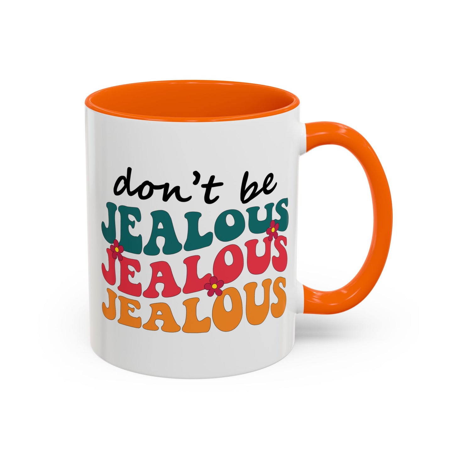 Sarcastic Accent Coffee Mug - "Don't be jealous" - Fun Gift for Self-Care, Motivation, & Celebrations