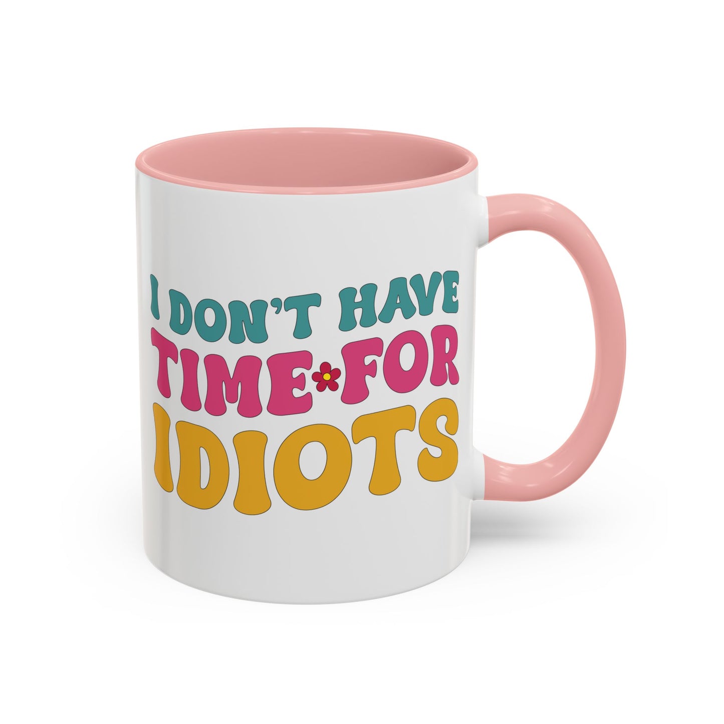 Sarcastic Accent Coffee Mug - "I don't have time for idiots" - Fun Gift for Self-Care, Motivation, & Celebrations