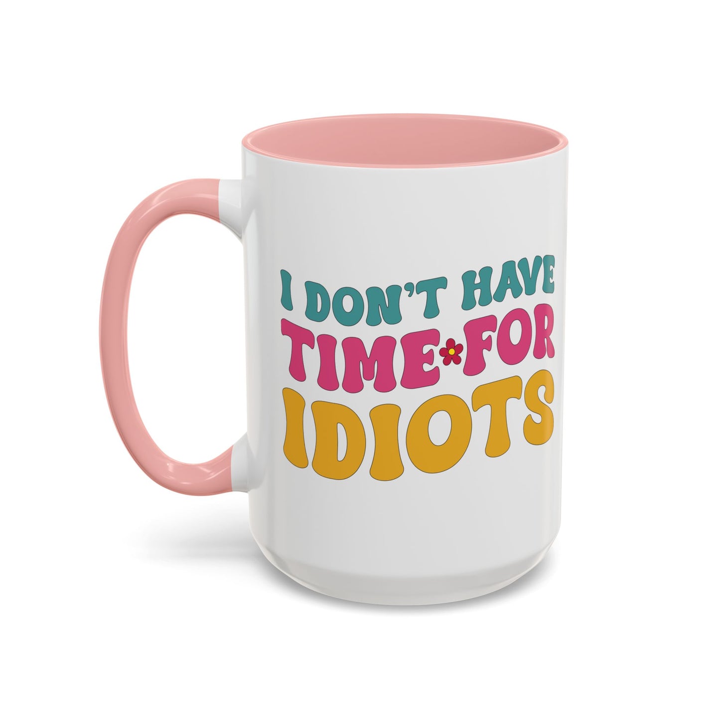 Sarcastic Accent Coffee Mug - "I don't have time for idiots" - Fun Gift for Self-Care, Motivation, & Celebrations