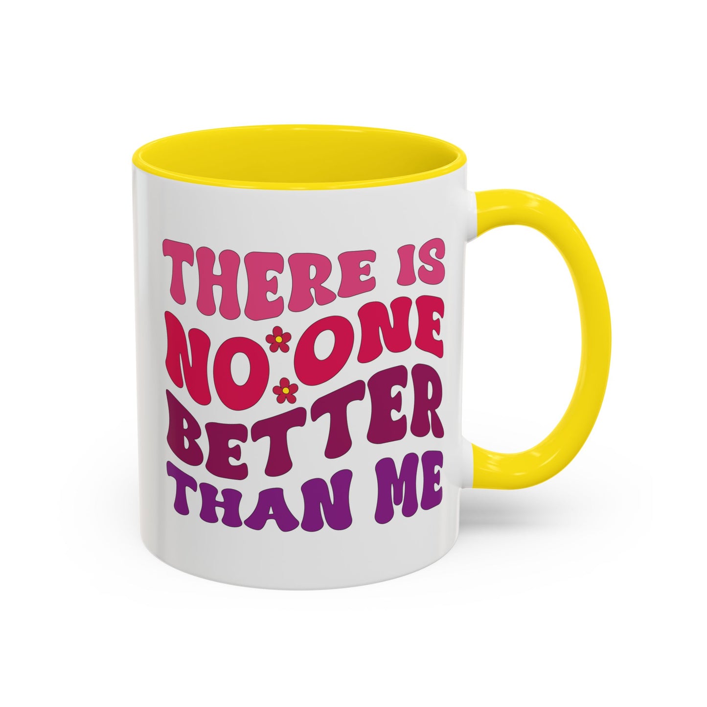 Personalized Accent Coffee Mug - "There Is No One Better Than Me" - Fun Gift for Self-Care, Motivation, & Celebrations