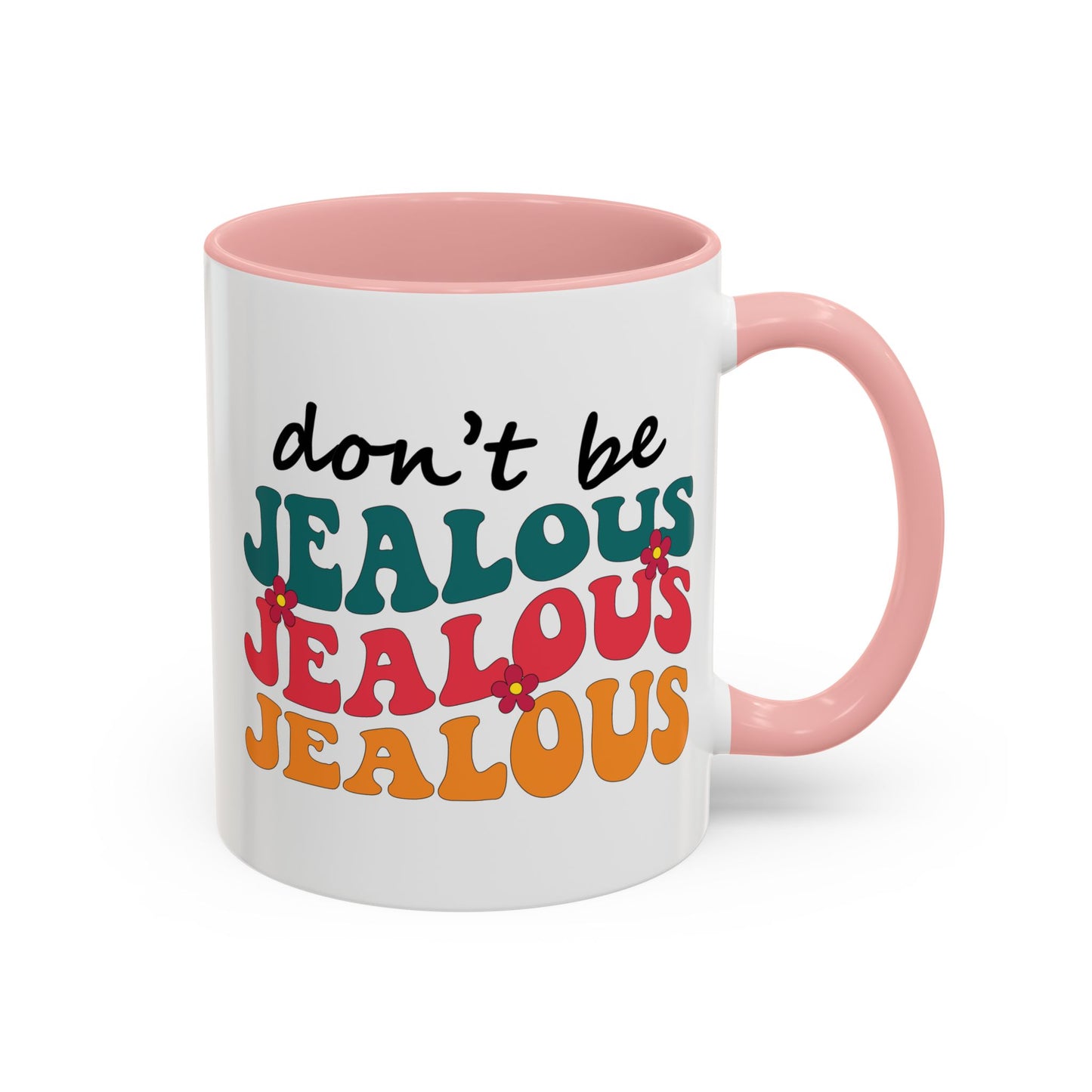 Sarcastic Accent Coffee Mug - "Don't be jealous" - Fun Gift for Self-Care, Motivation, & Celebrations