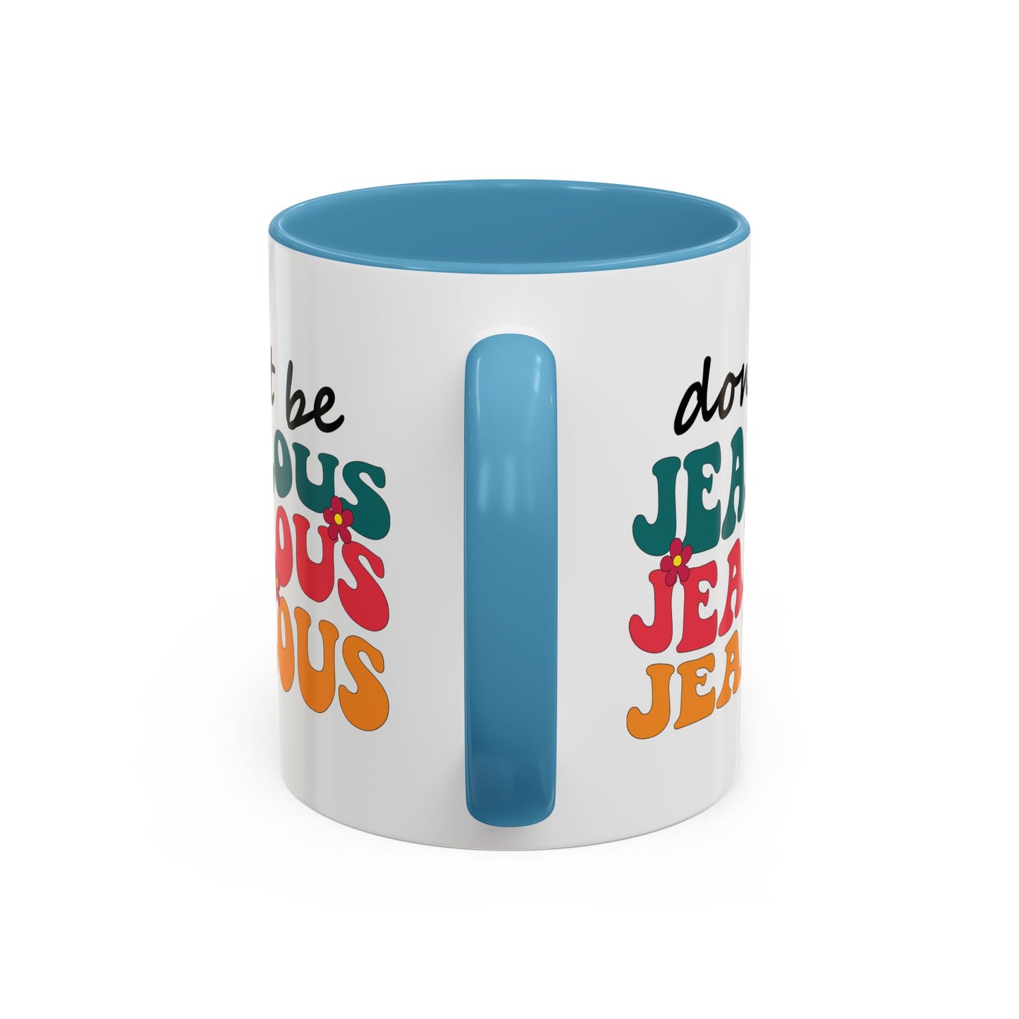 Sarcastic Accent Coffee Mug - "Don't be jealous" - Fun Gift for Self-Care, Motivation, & Celebrations