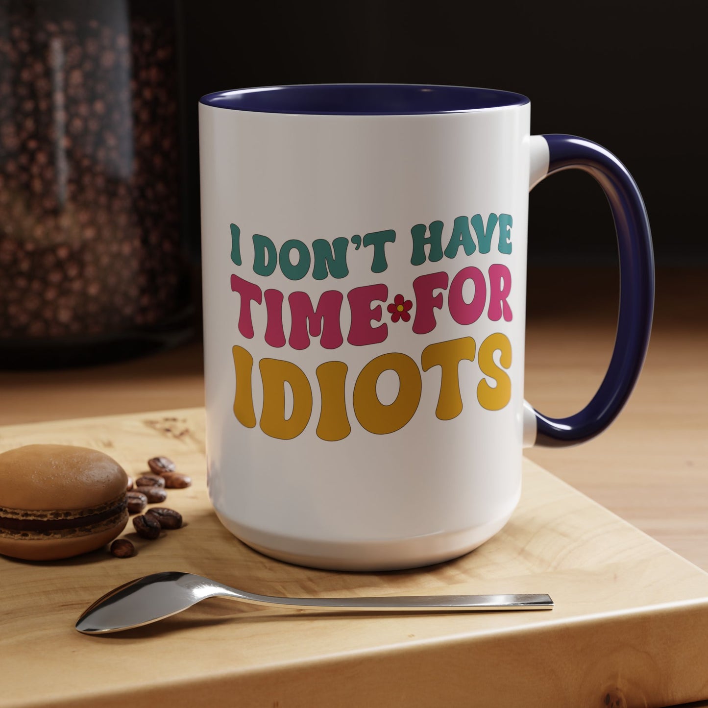 Sarcastic Accent Coffee Mug - "I don't have time for idiots" - Fun Gift for Self-Care, Motivation, & Celebrations