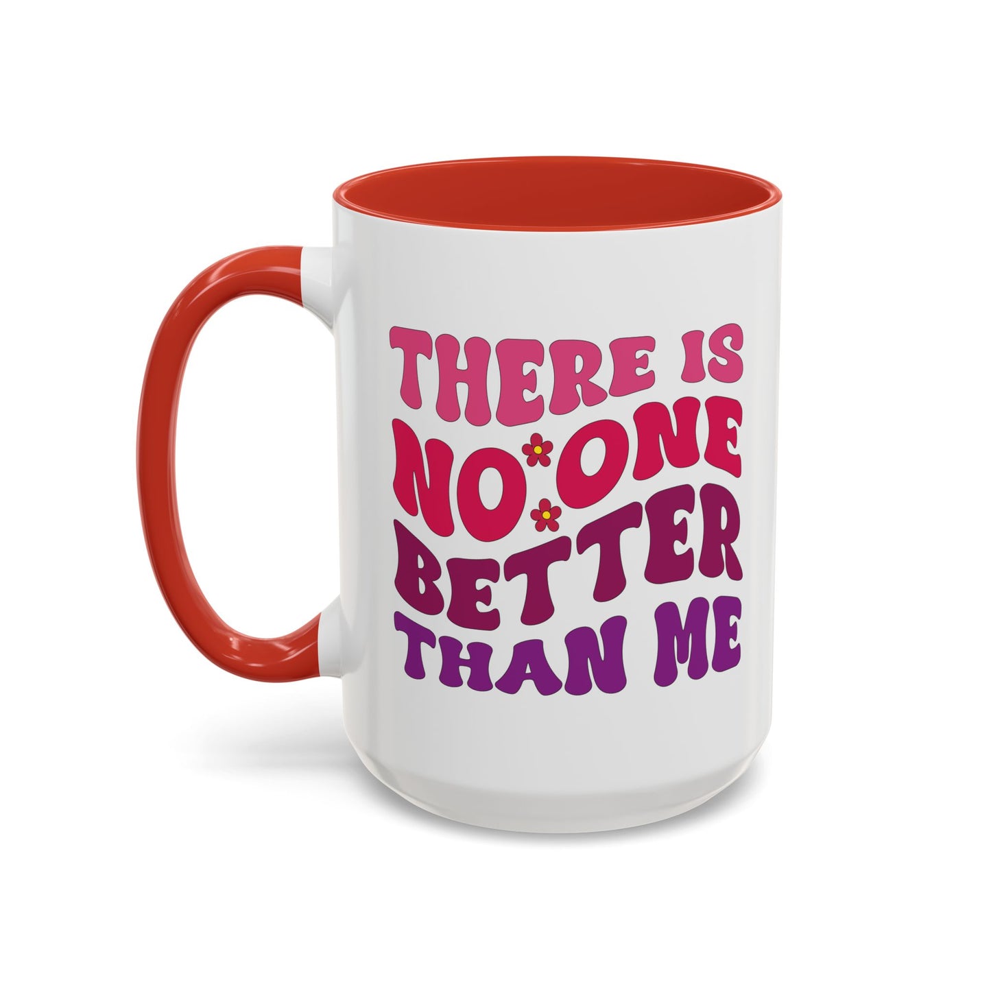 Personalized Accent Coffee Mug - "There Is No One Better Than Me" - Fun Gift for Self-Care, Motivation, & Celebrations