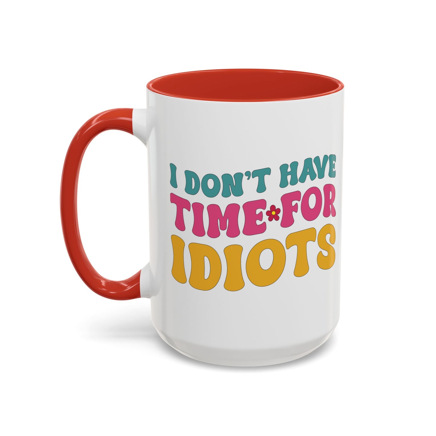 Sarcastic Accent Coffee Mug - "I don't have time for idiots" - Fun Gift for Self-Care, Motivation, & Celebrations
