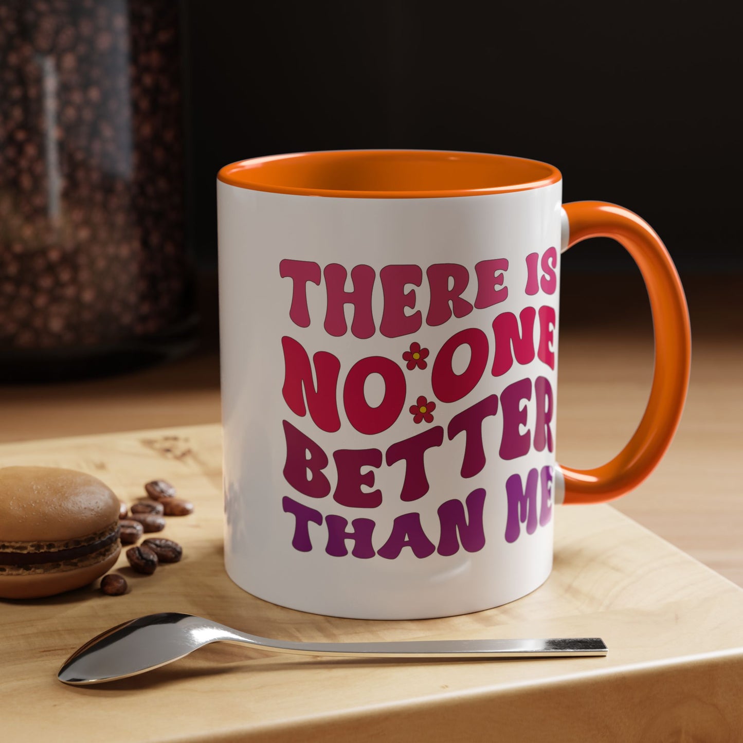 Personalized Accent Coffee Mug - "There Is No One Better Than Me" - Fun Gift for Self-Care, Motivation, & Celebrations