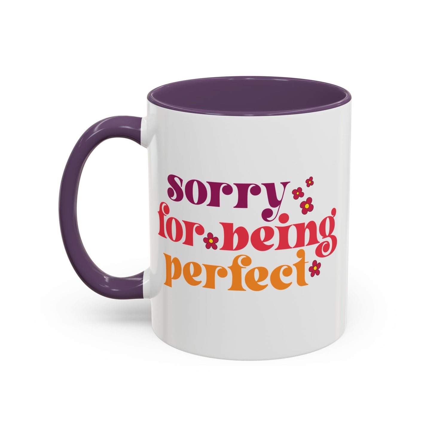Sarcastic Accent Coffee Mug - "Sorry For Being Perfect" - Fun Gift for Self-Care, Motivation, & Celebrations