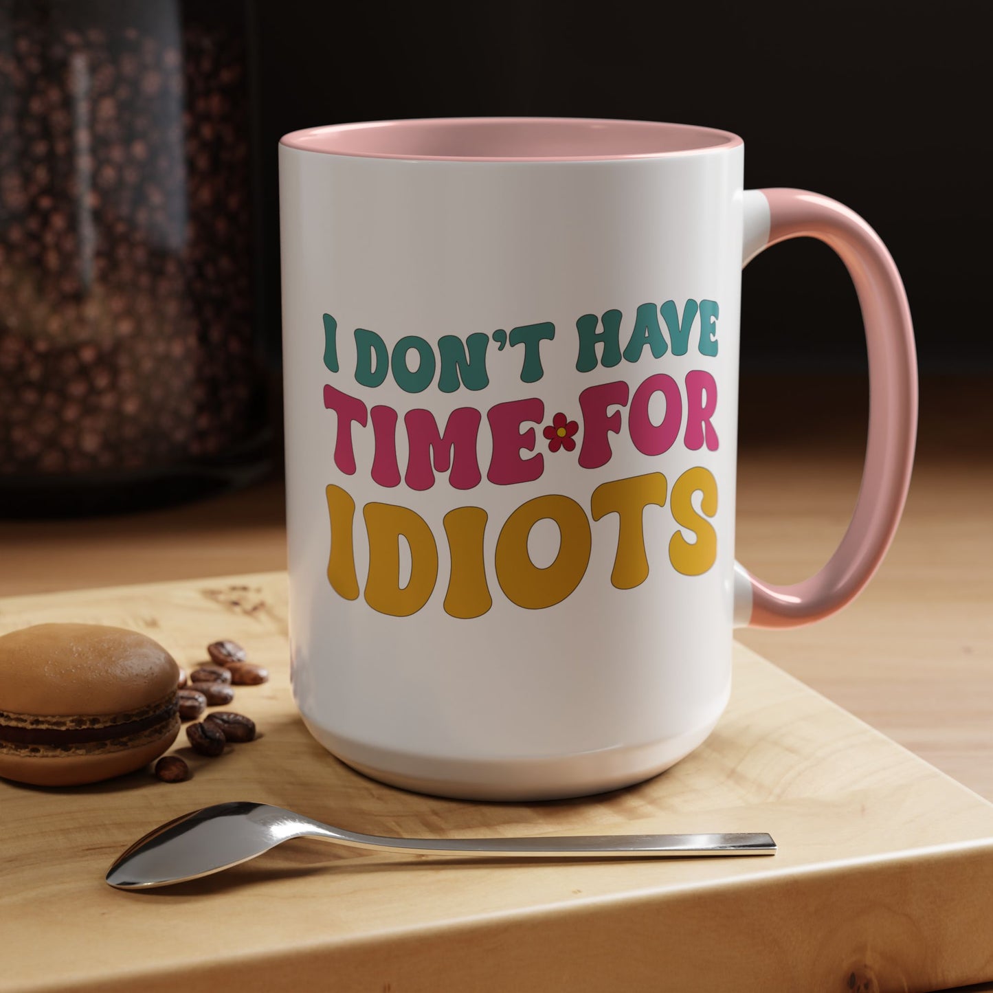 Sarcastic Accent Coffee Mug - "I don't have time for idiots" - Fun Gift for Self-Care, Motivation, & Celebrations