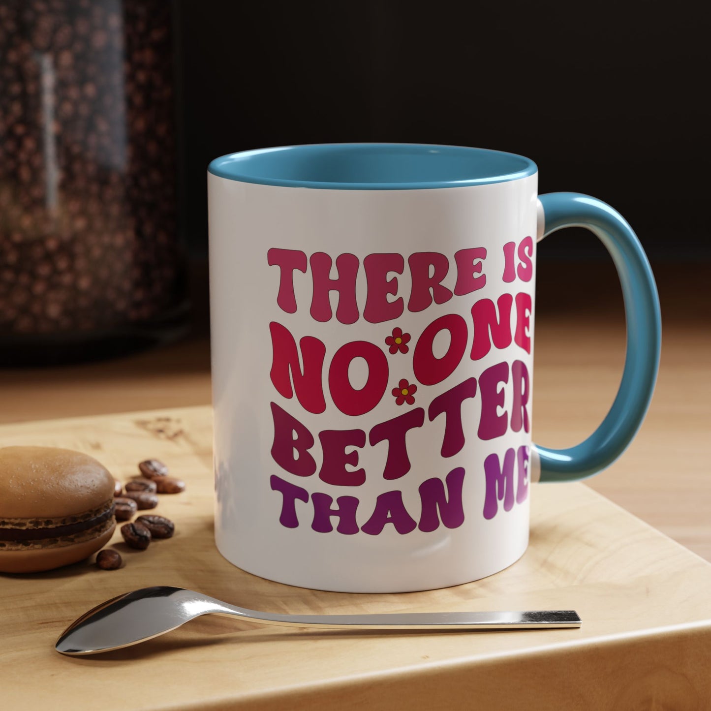Personalized Accent Coffee Mug - "There Is No One Better Than Me" - Fun Gift for Self-Care, Motivation, & Celebrations